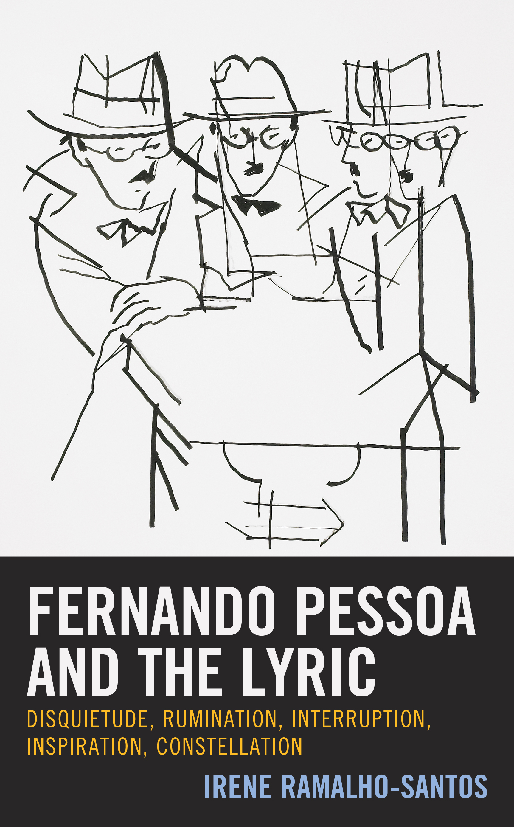 Fernando Pessoa and the Lyric: Disquietude, Rumination, Interruption, Inspiration, Constellation