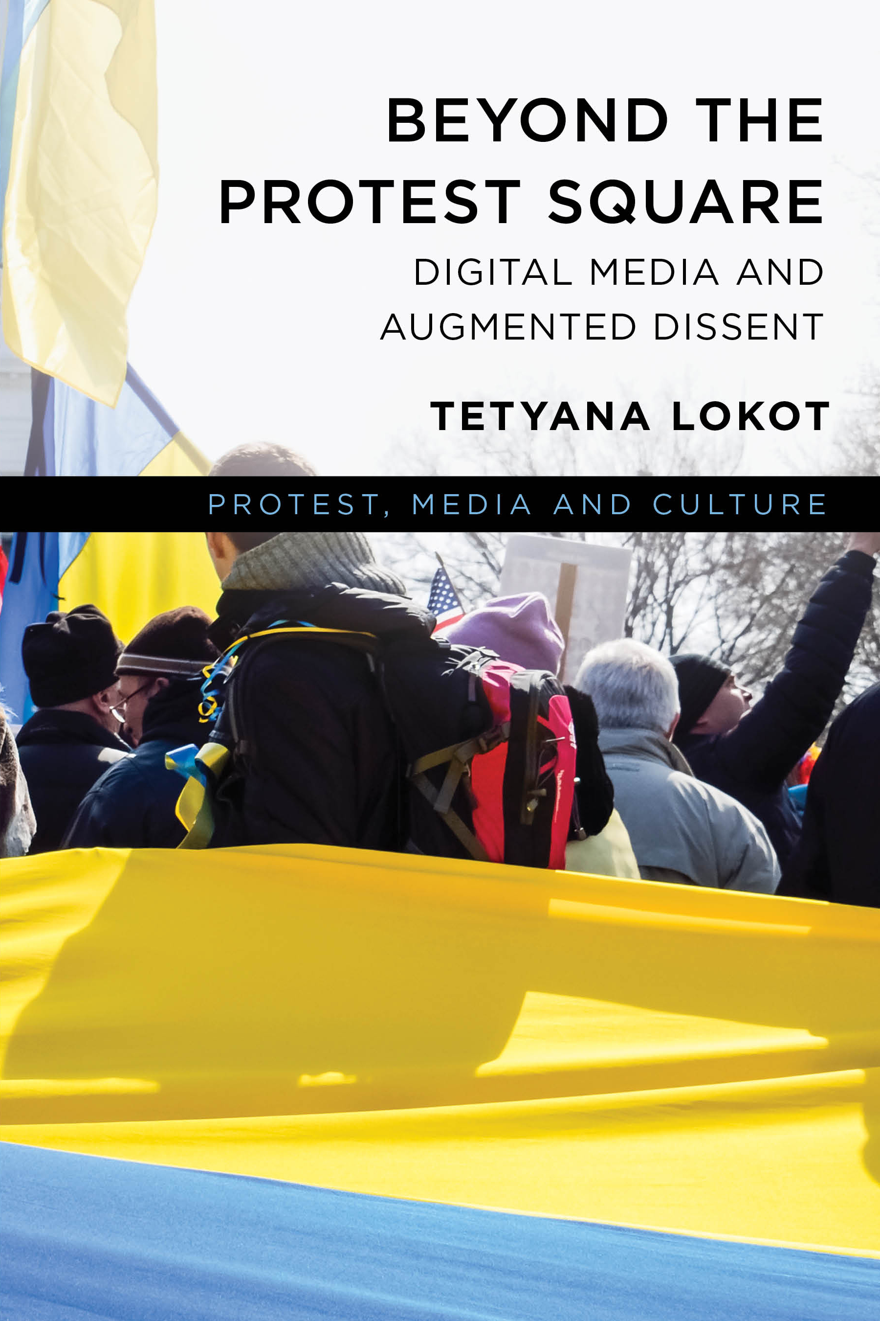 Beyond the Protest Square: Digital Media and Augmented Dissent