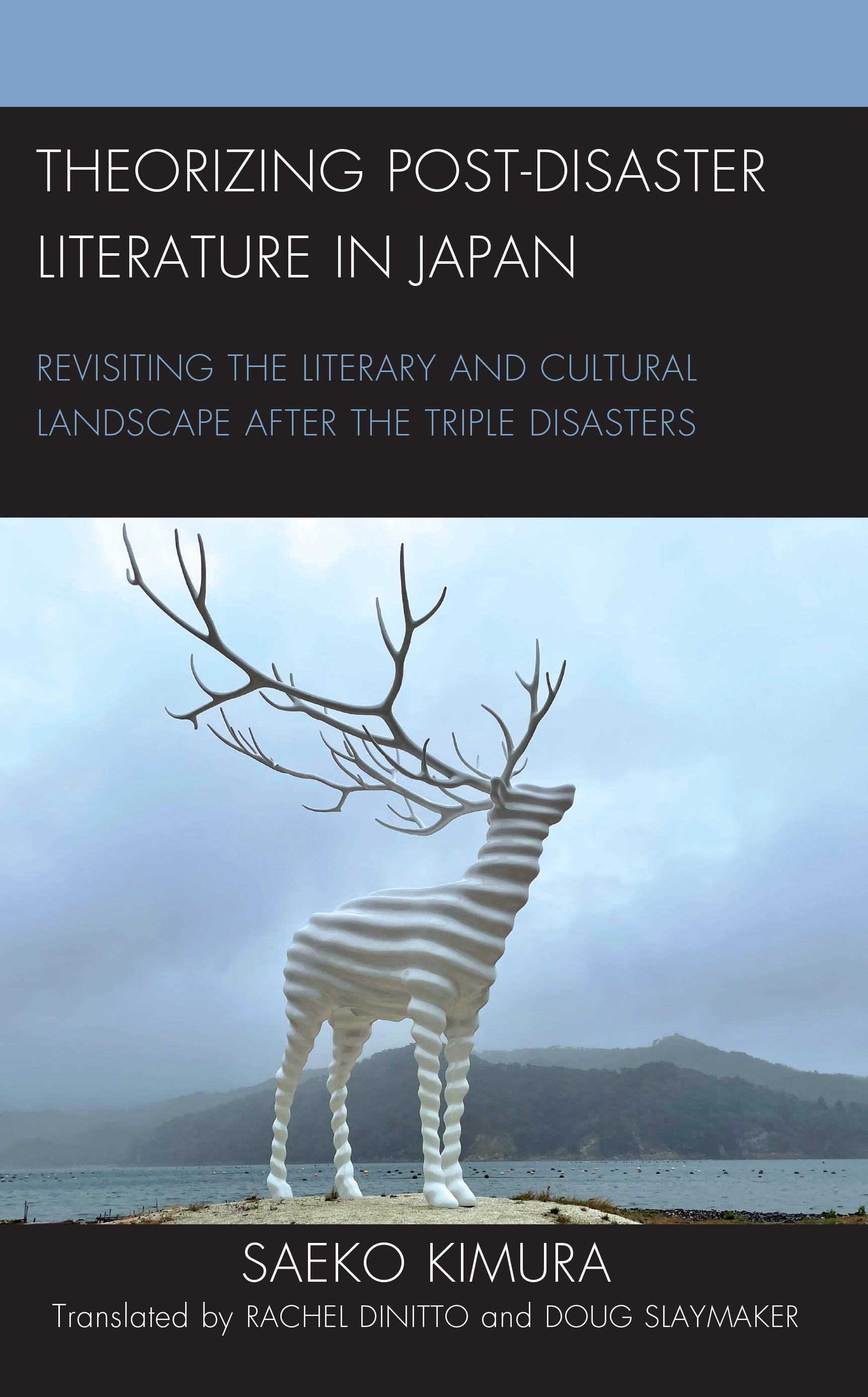 Theorizing Post-Disaster Literature in Japan: Revisiting the Literary and Cultural Landscape after the Triple Disasters