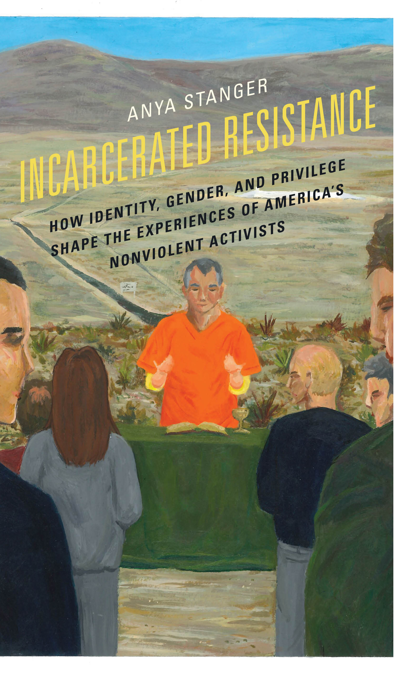 Incarcerated Resistance: How Identity, Gender, and Privilege Shape the Experiences of America's Nonviolent Activists