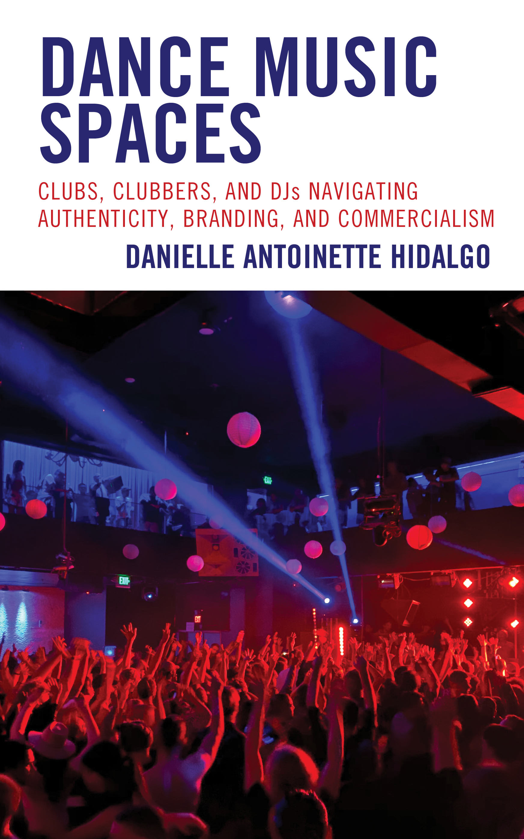 Dance Music Spaces: Clubs, Clubbers, and DJs Navigating Authenticity, Branding, and Commercialism