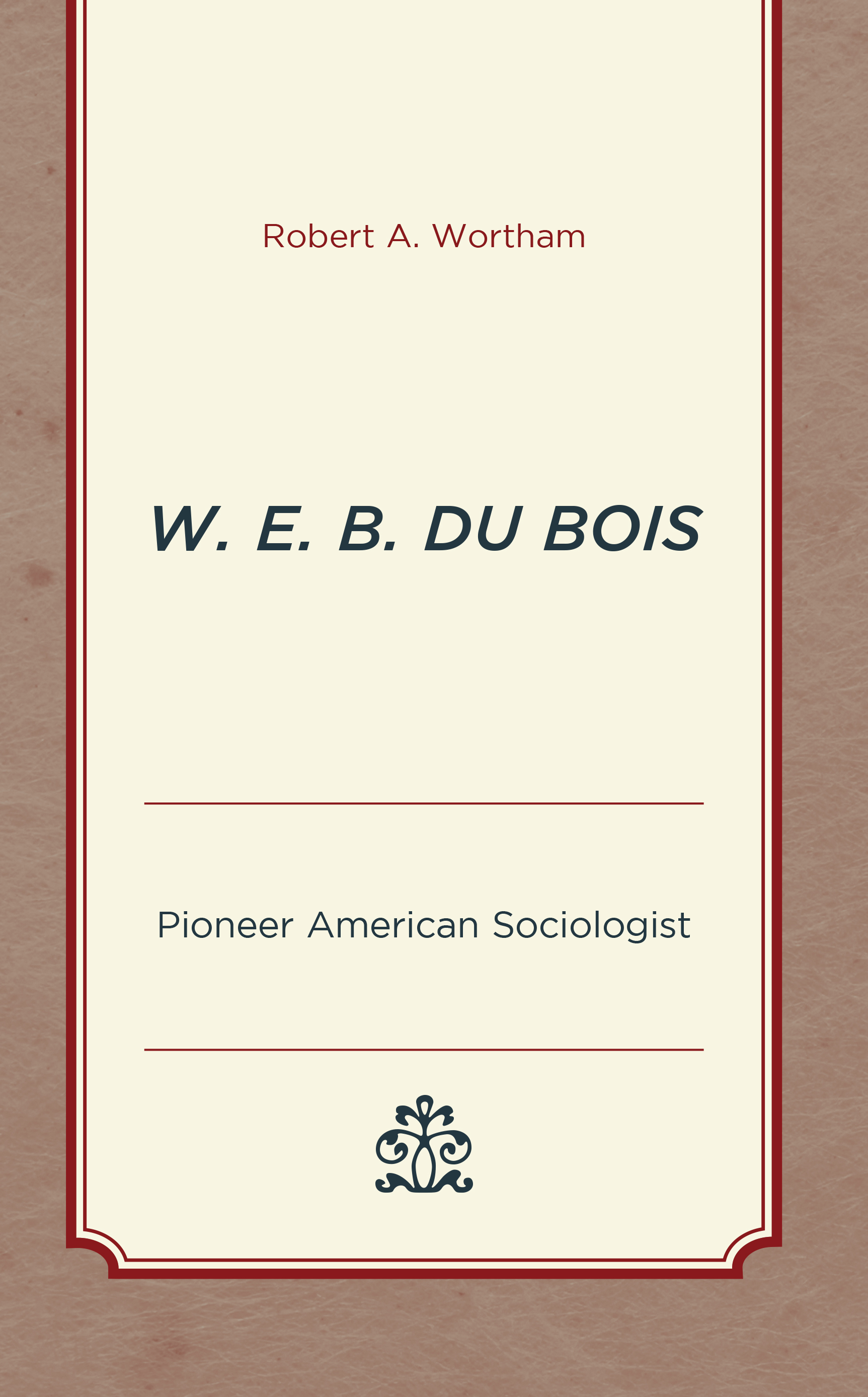 W. E. B. Du Bois: Pioneer American Sociologist
