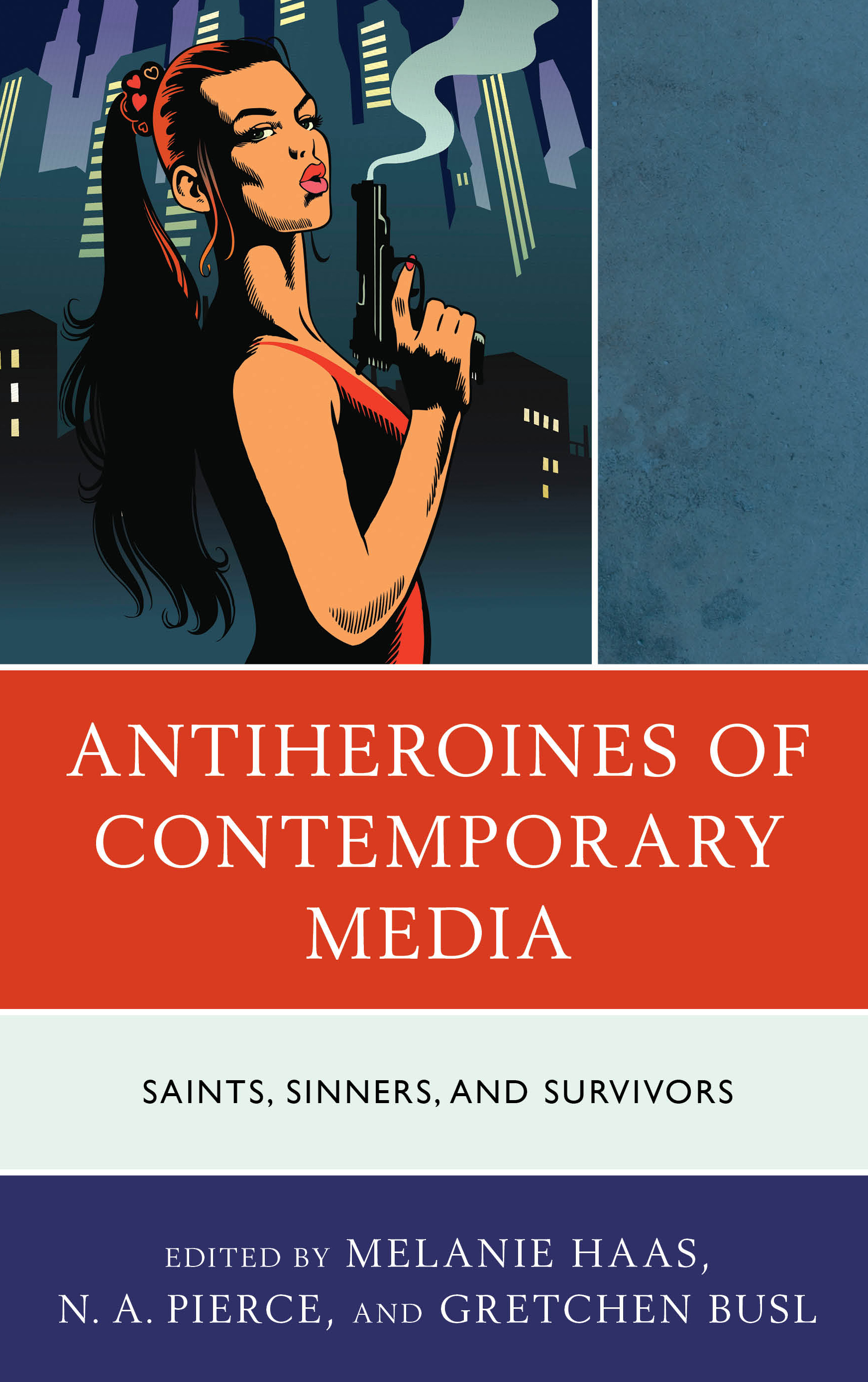 Antiheroines of Contemporary Media: Saints, Sinners, and Survivors