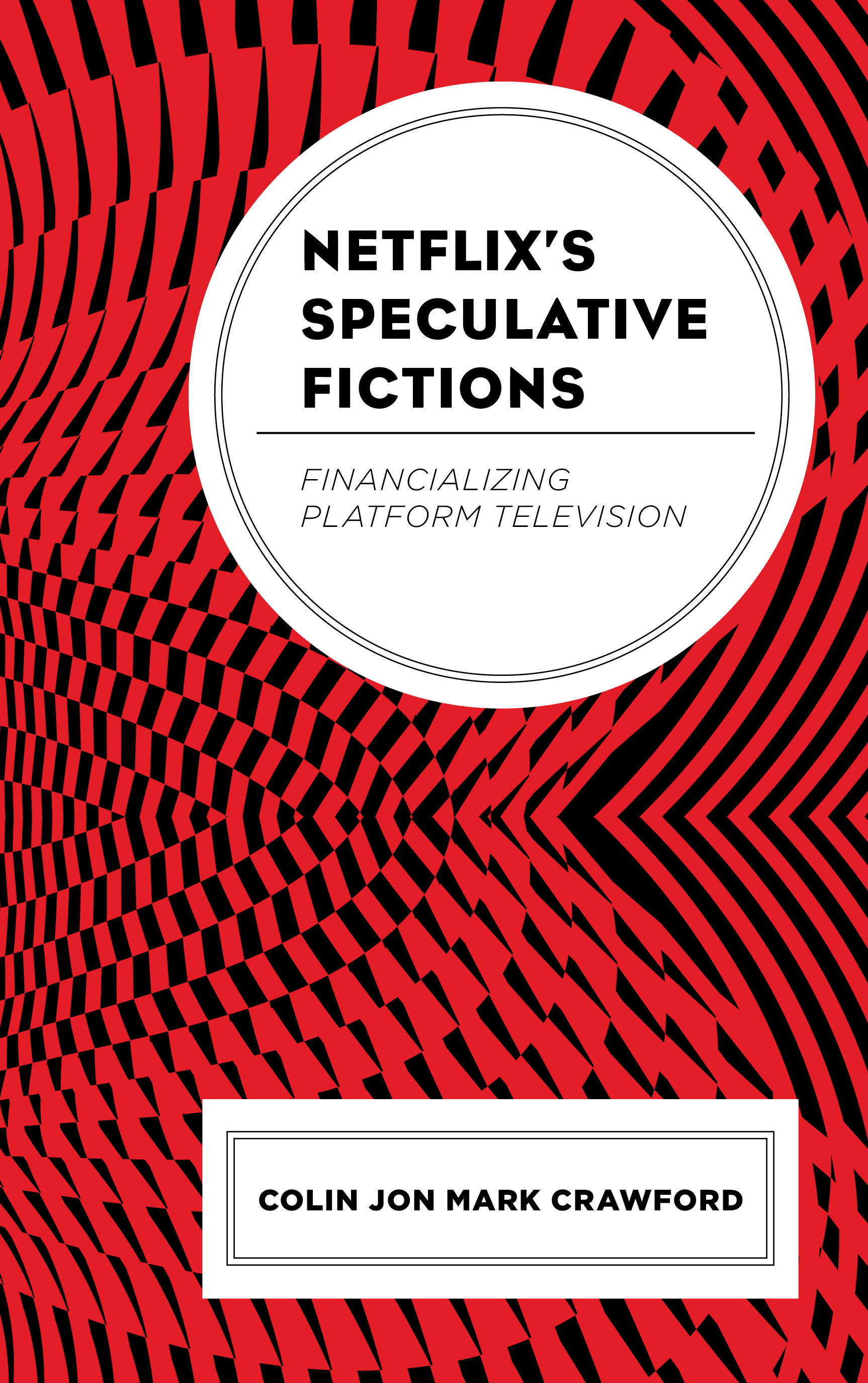 Netflix’s Speculative Fictions: Financializing Platform Television