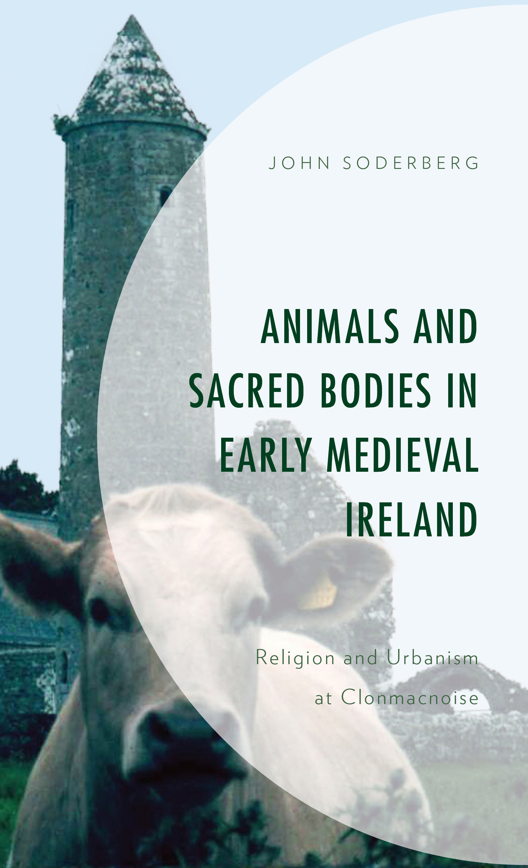 Animals and Sacred Bodies in Early Medieval Ireland: Religion and Urbanism at Clonmacnoise