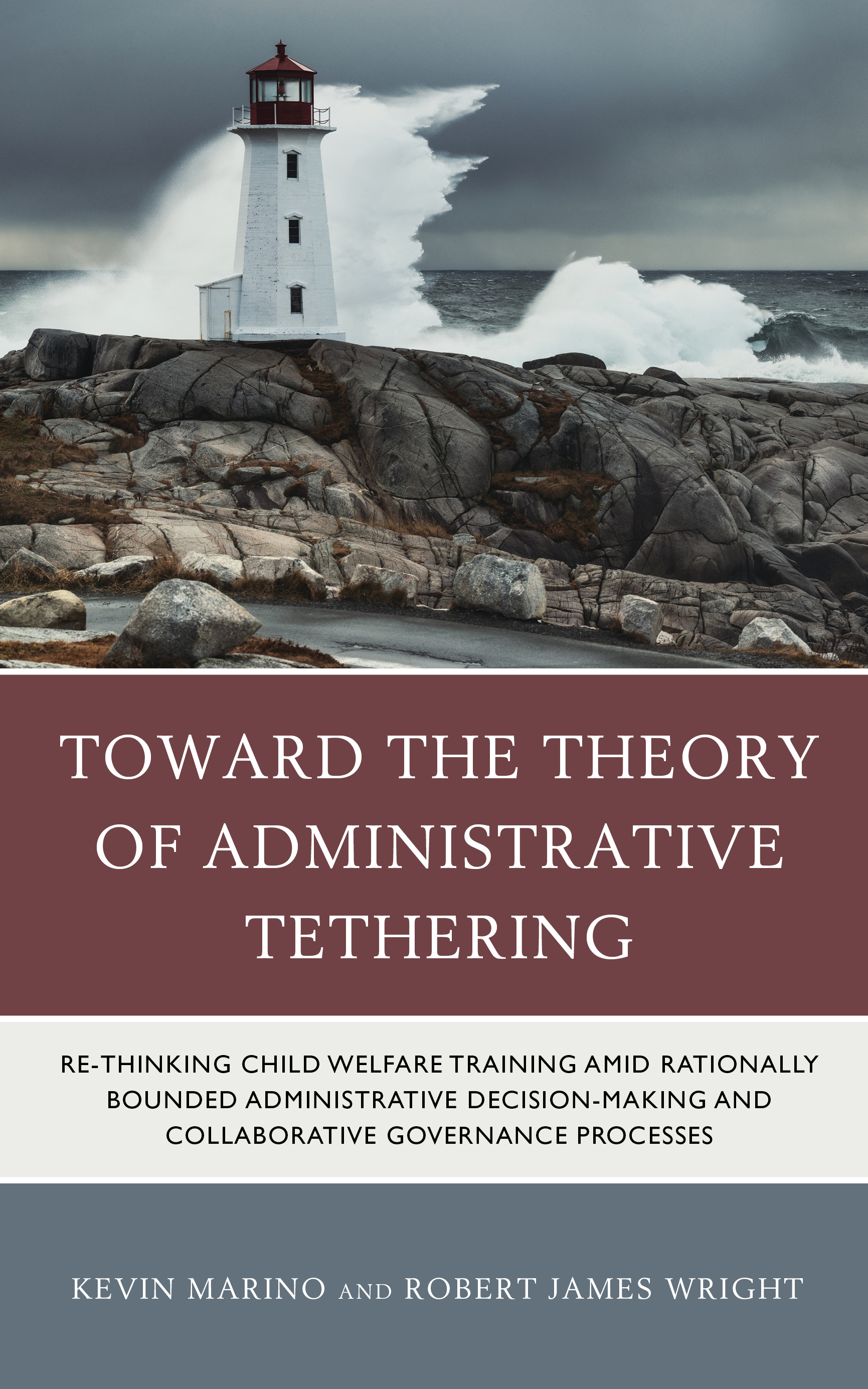 Toward the Theory of Administrative Tethering: Re-thinking Child Welfare Training amid Rationally Bounded Administrative Decision-Making and Collaborative Governance Processes