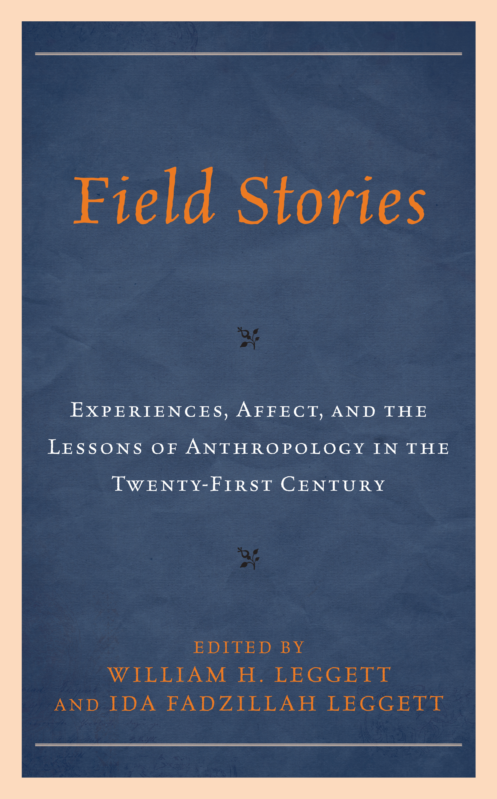 Field Stories: Experiences, Affect, and the Lessons of Anthropology in the Twenty-First Century