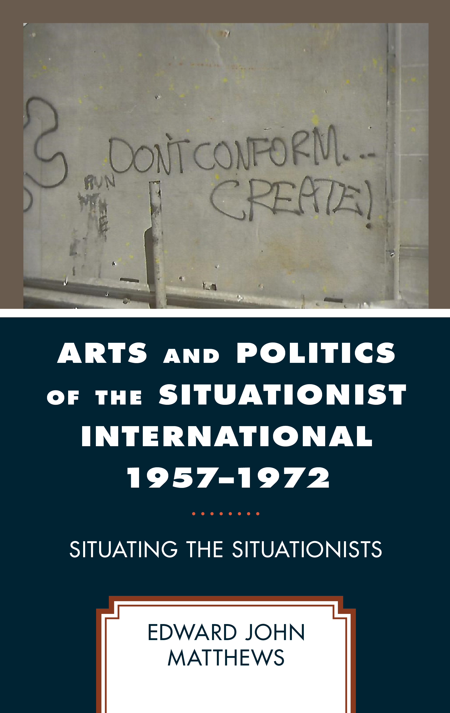 Arts and Politics of the Situationist International 1957–1972: Situating the Situationists