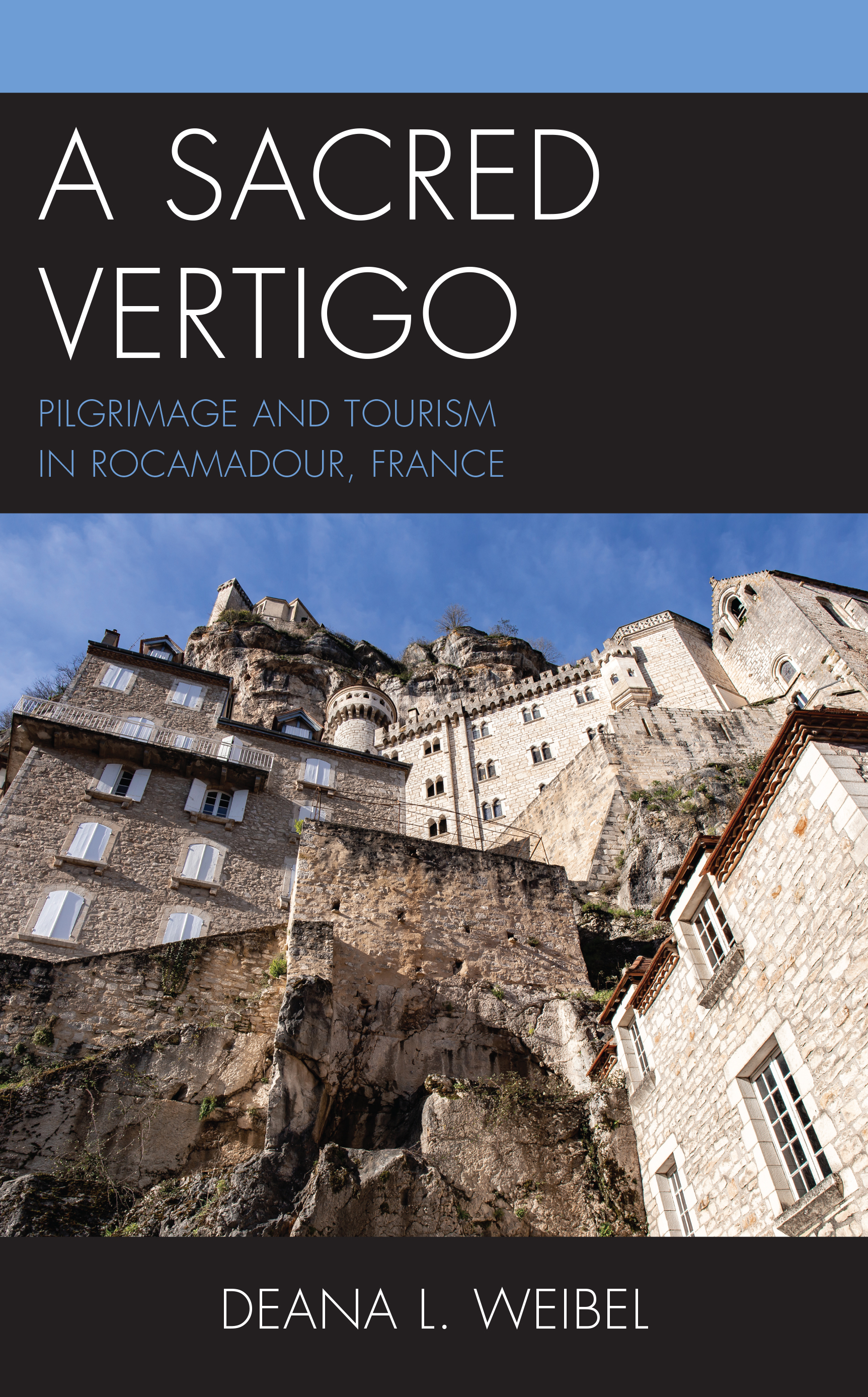 A Sacred Vertigo: Pilgrimage and Tourism in Rocamadour, France