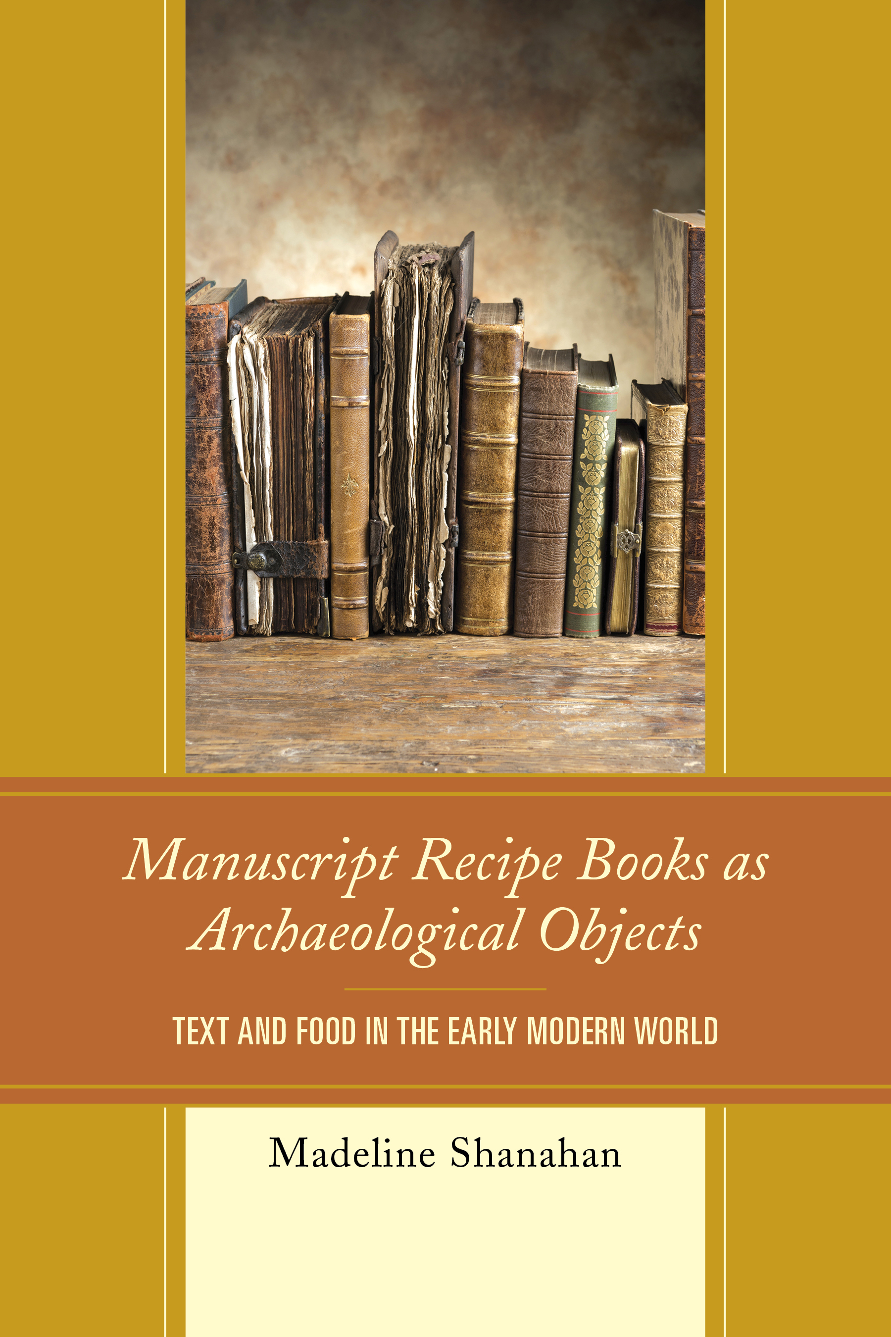 Manuscript Recipe Books as Archaeological Objects: Text and Food in the Early Modern World