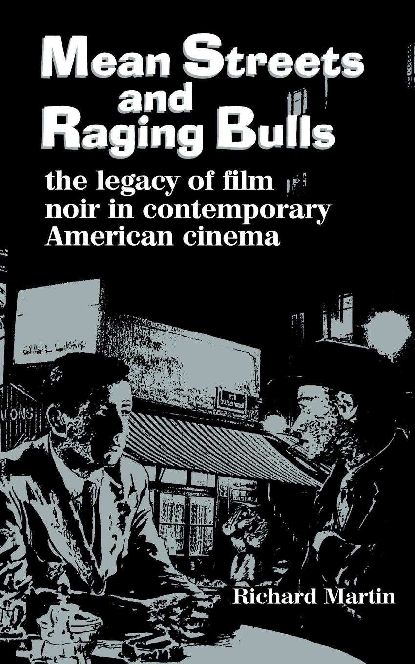 Mean Streets and Raging Bulls: The Legacy of Film Noir in Contemporary American Cinema