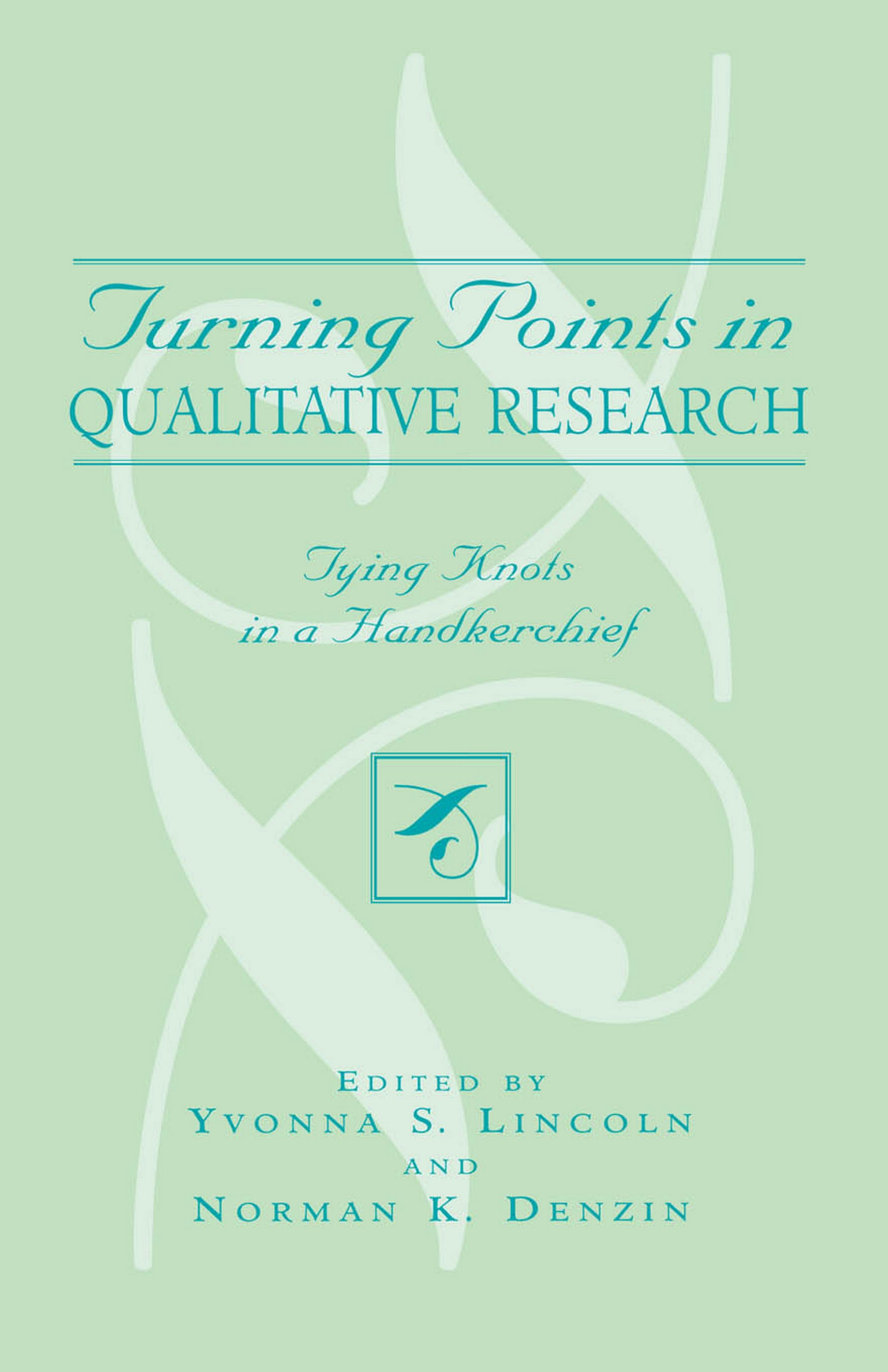 Turning Points In Qualitative Research: Tying Knots in a Handkerchief