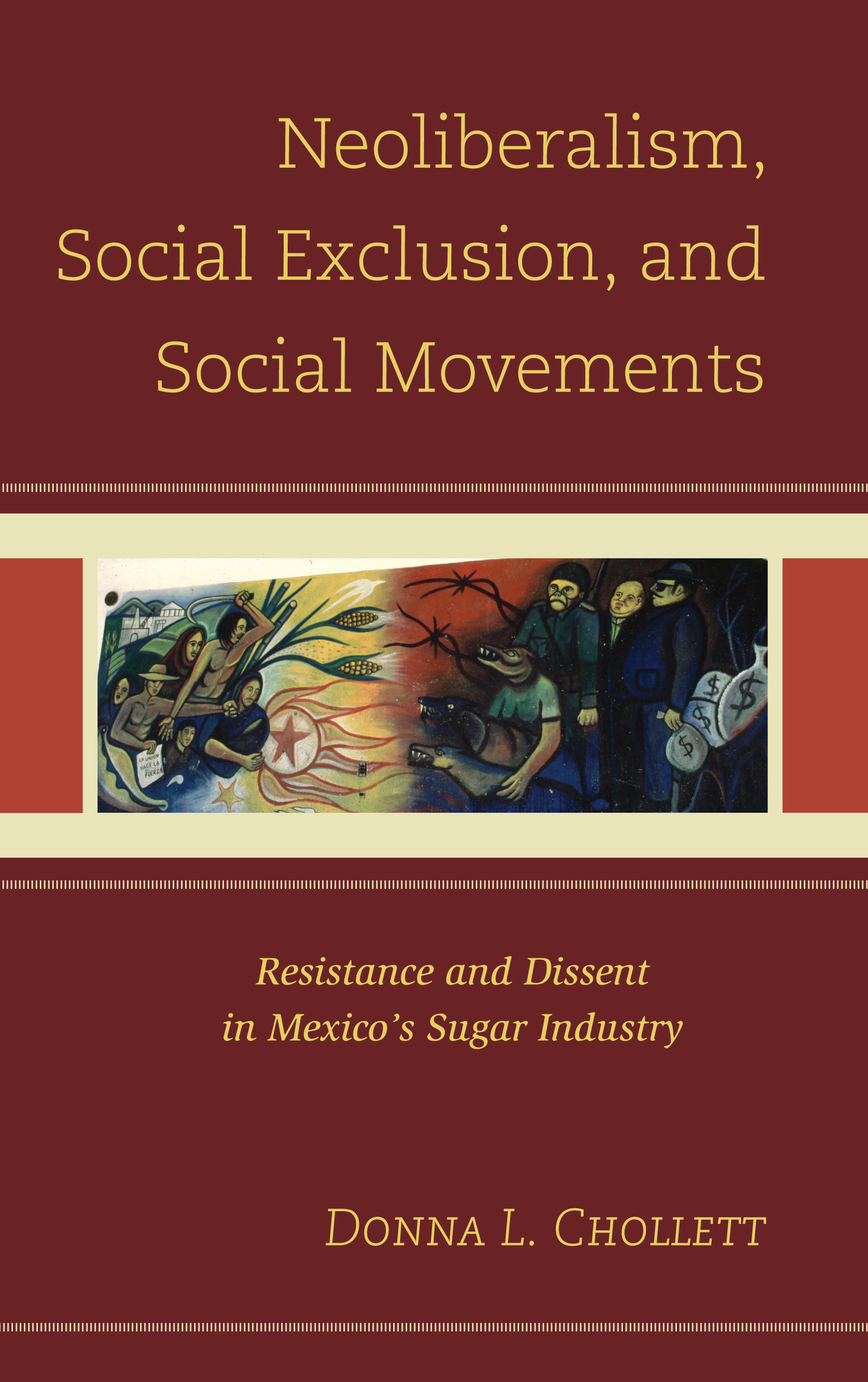 Neoliberalism, Social Exclusion, and Social Movements: Resistance and Dissent in Mexico's Sugar Industry