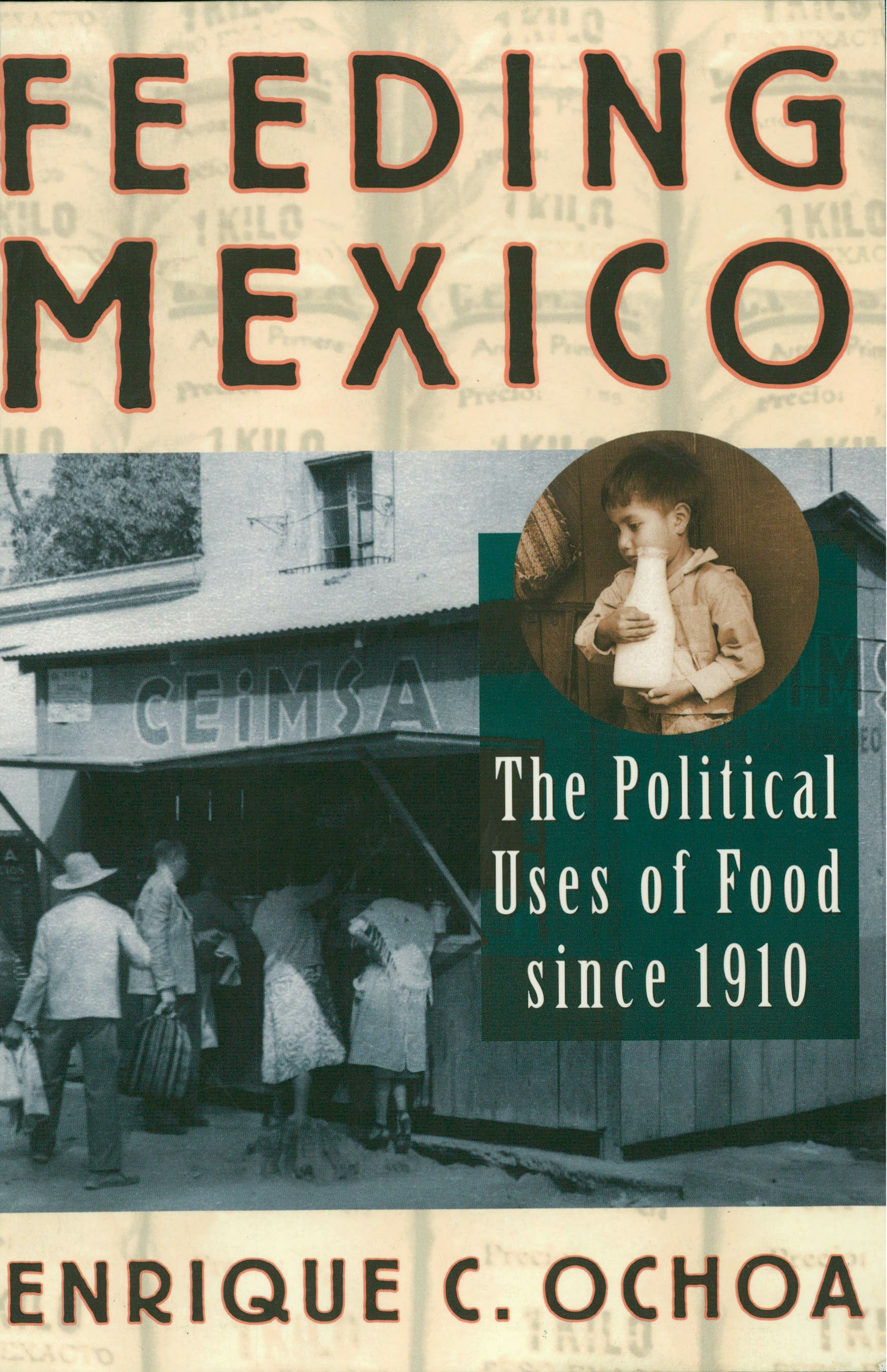 Feeding Mexico: The Political Uses of Food since 1910