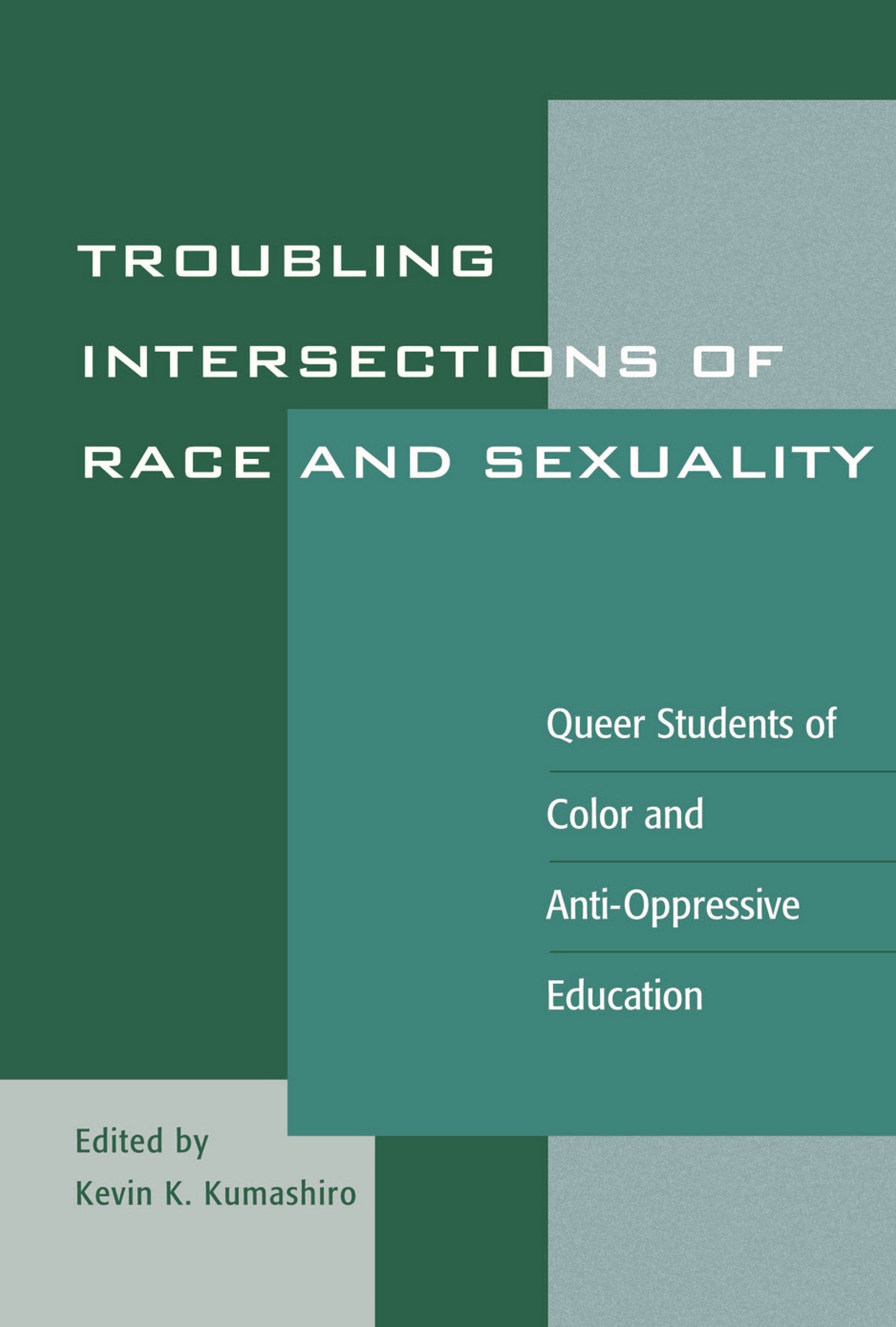 Troubling Intersections of Race and Sexuality: Queer Students of Color and Anti-Oppressive Education