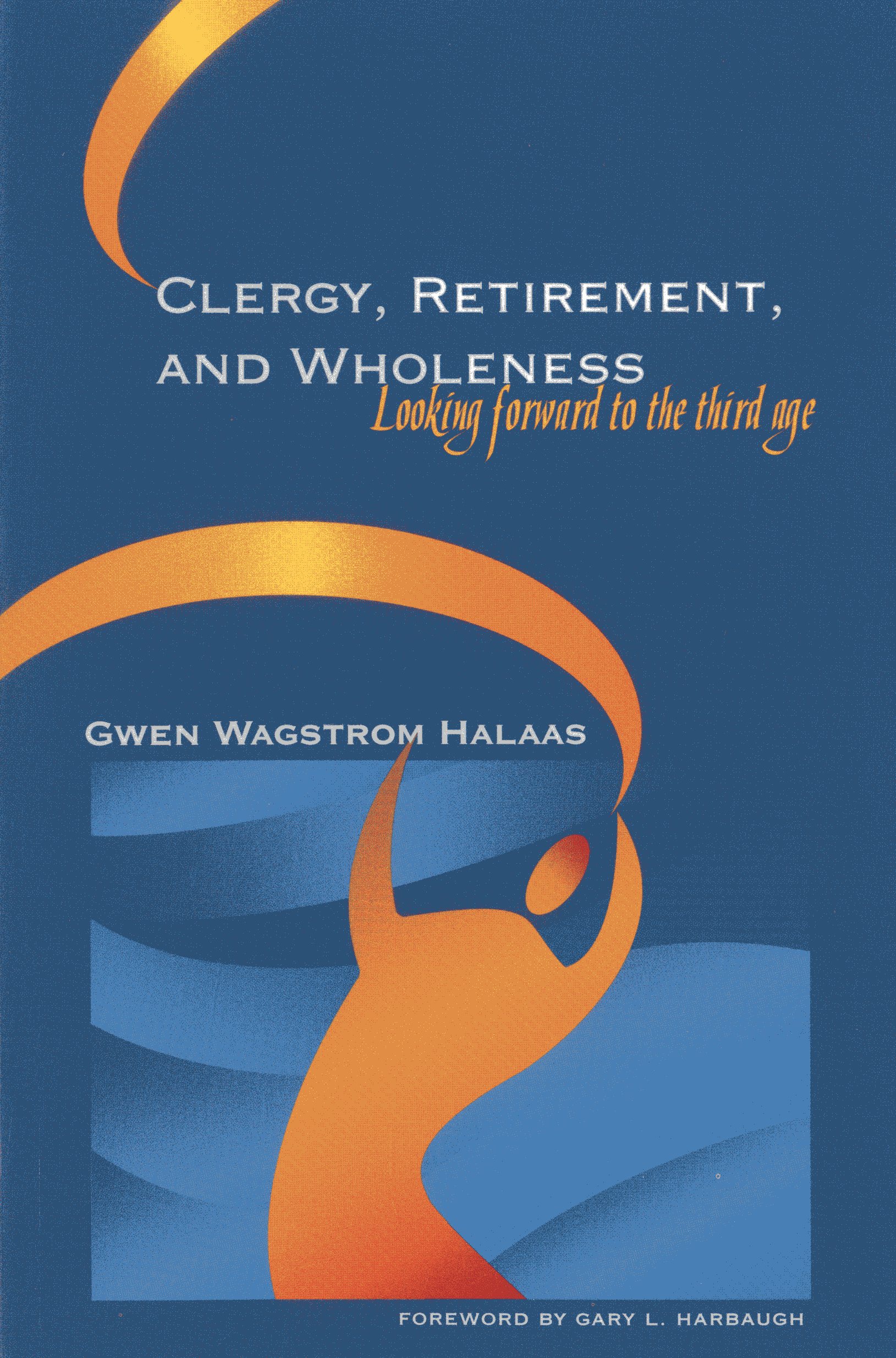 Clergy, Retirement, and Wholeness: Looking Forward to the Third Age