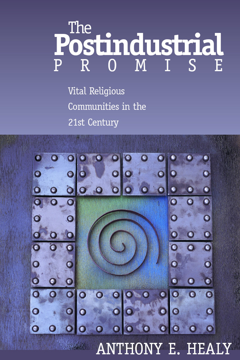 The Postindustrial Promise: Vital Religious Community in the 21st Century