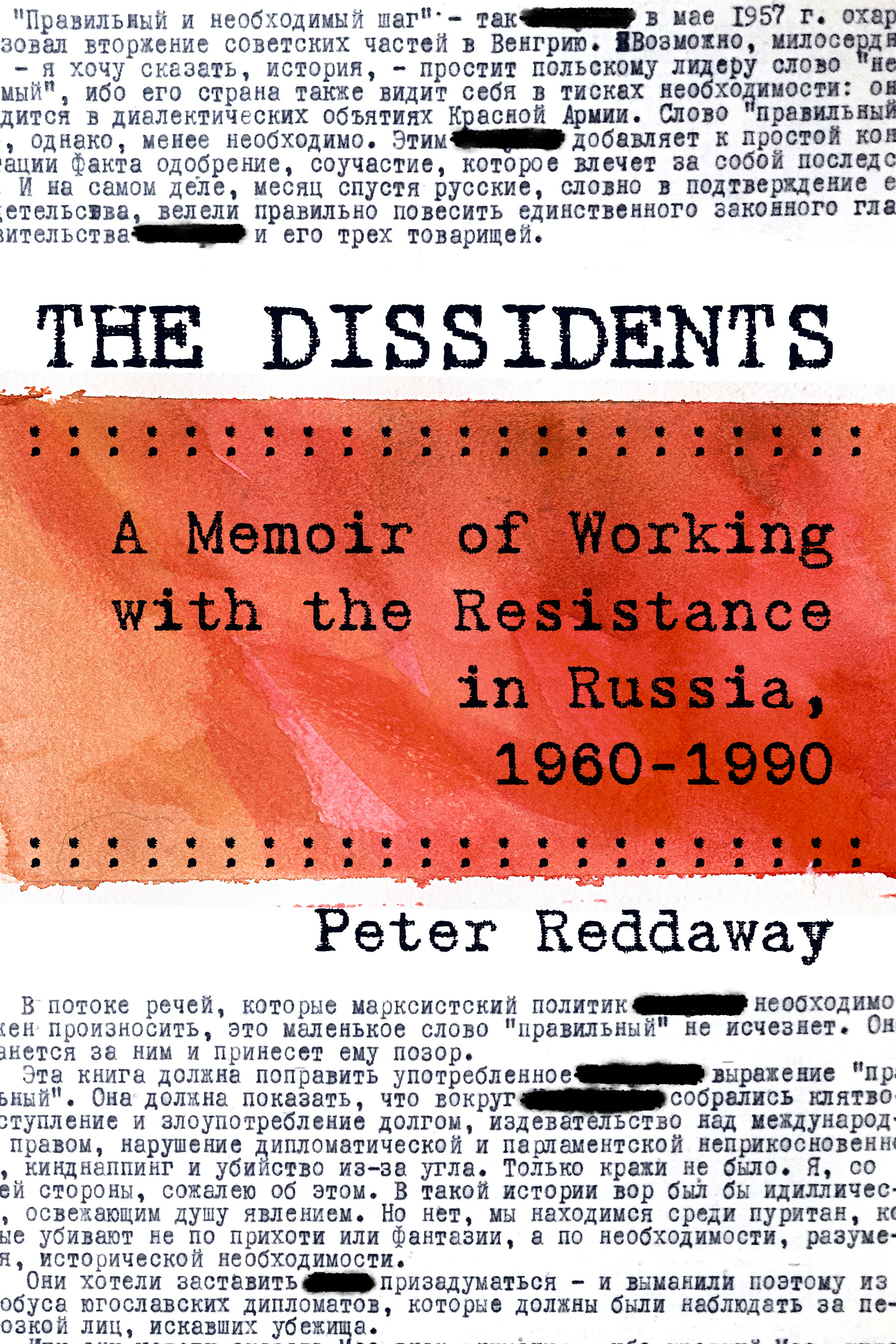 The Dissidents: A Memoir of Working with the Resistance in Russia, 1960-1990