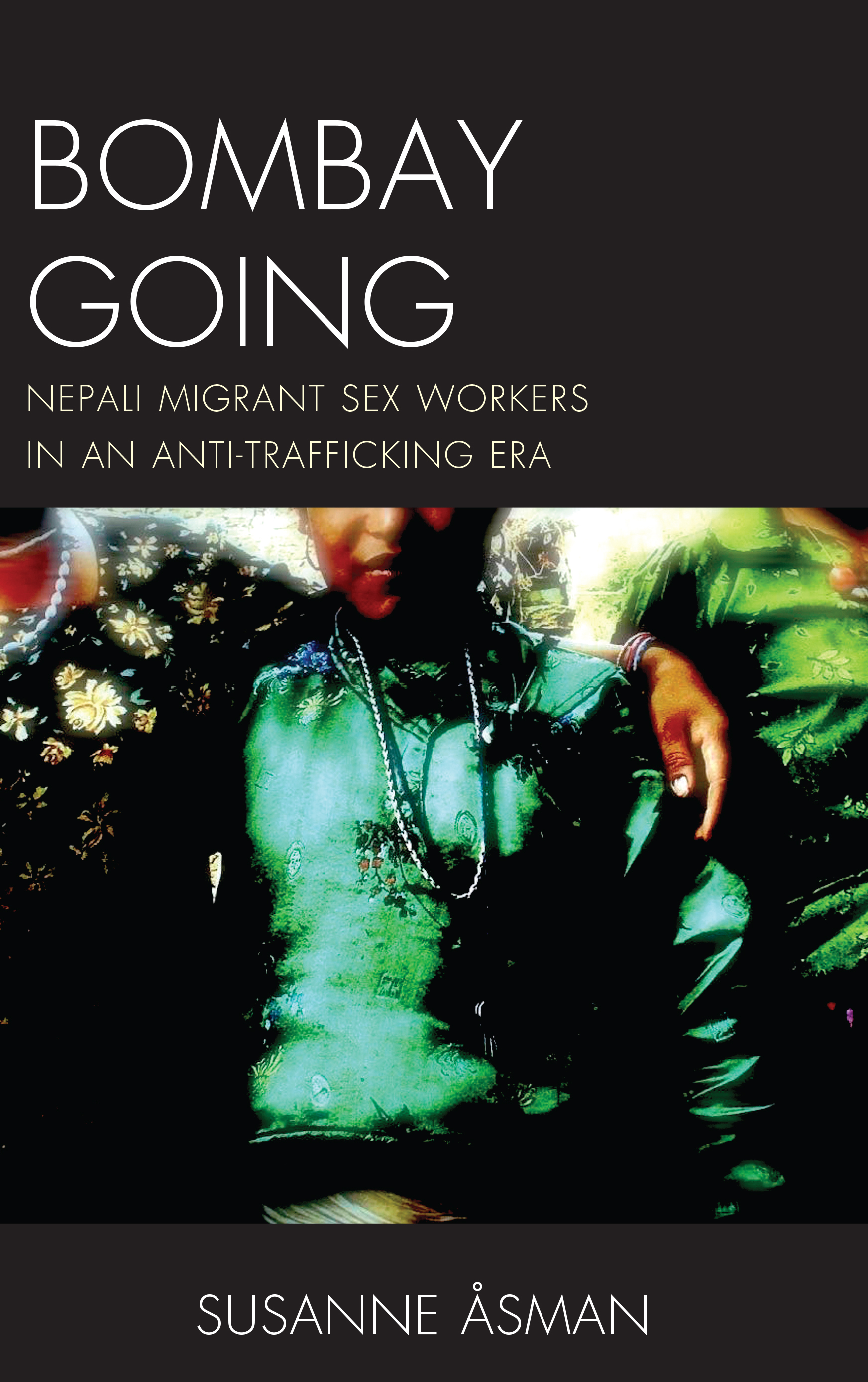 Bombay Going: Nepali Migrant Sex Workers in an Anti-Trafficking Era