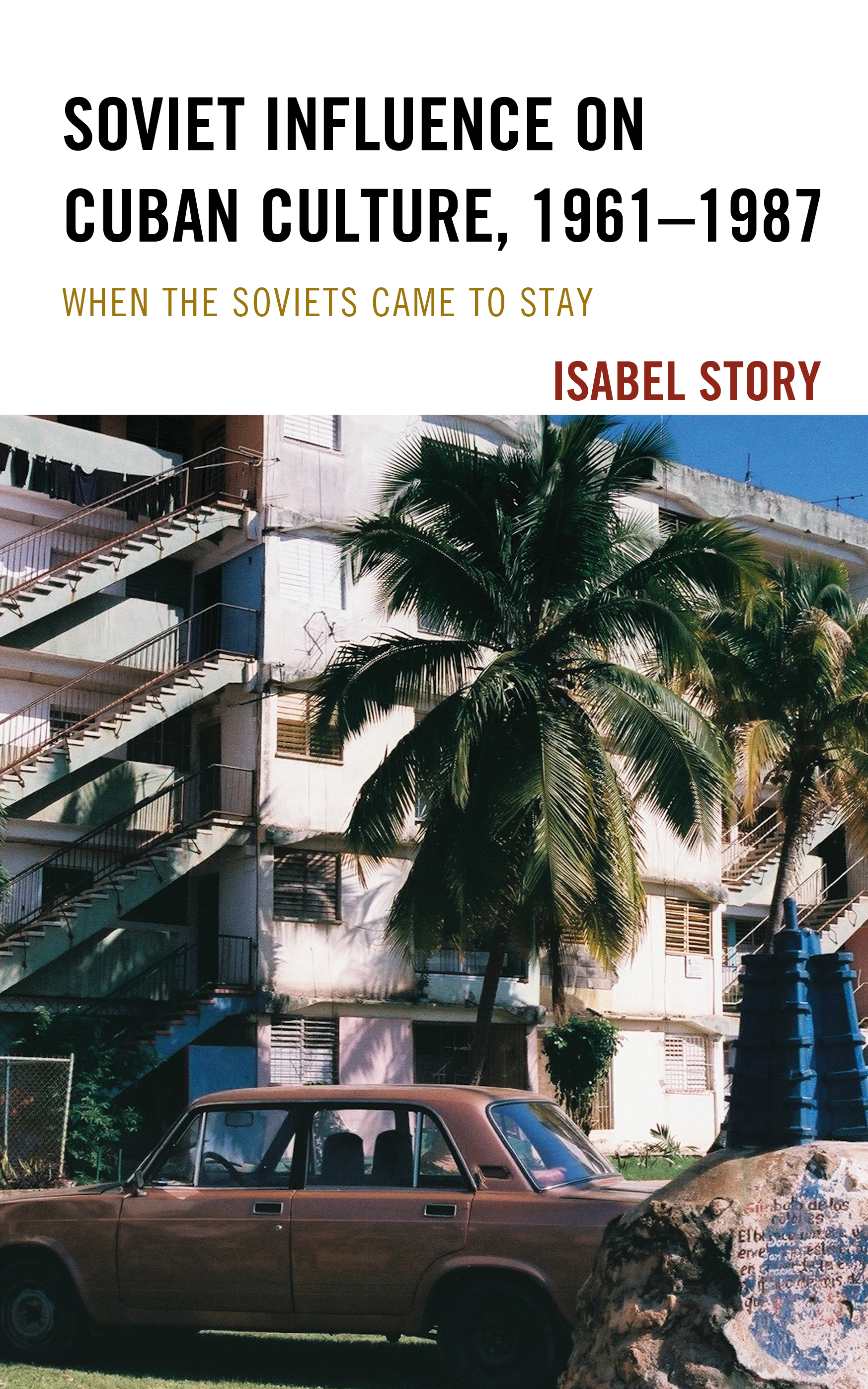 Soviet Influence on Cuban Culture, 1961–1987: When the Soviets Came to Stay