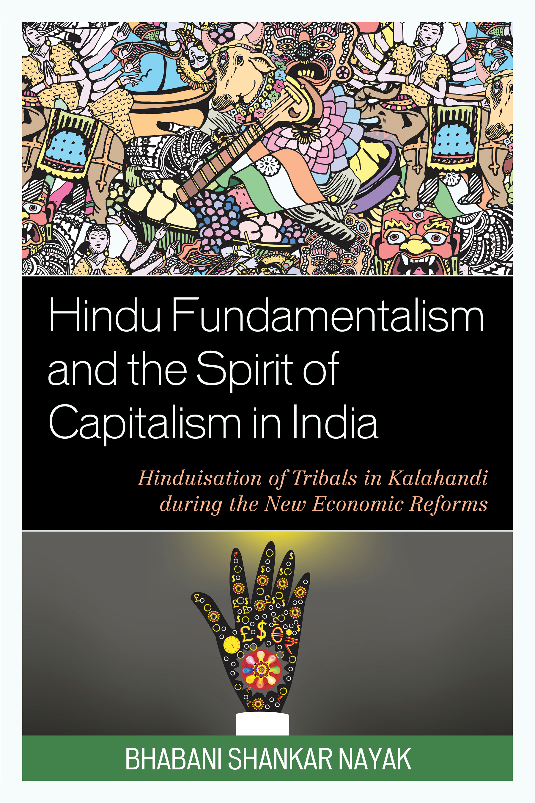 Hindu Fundamentalism and the Spirit of Capitalism in India: Hinduisation of Tribals in Kalahandi during the New Economic Reforms