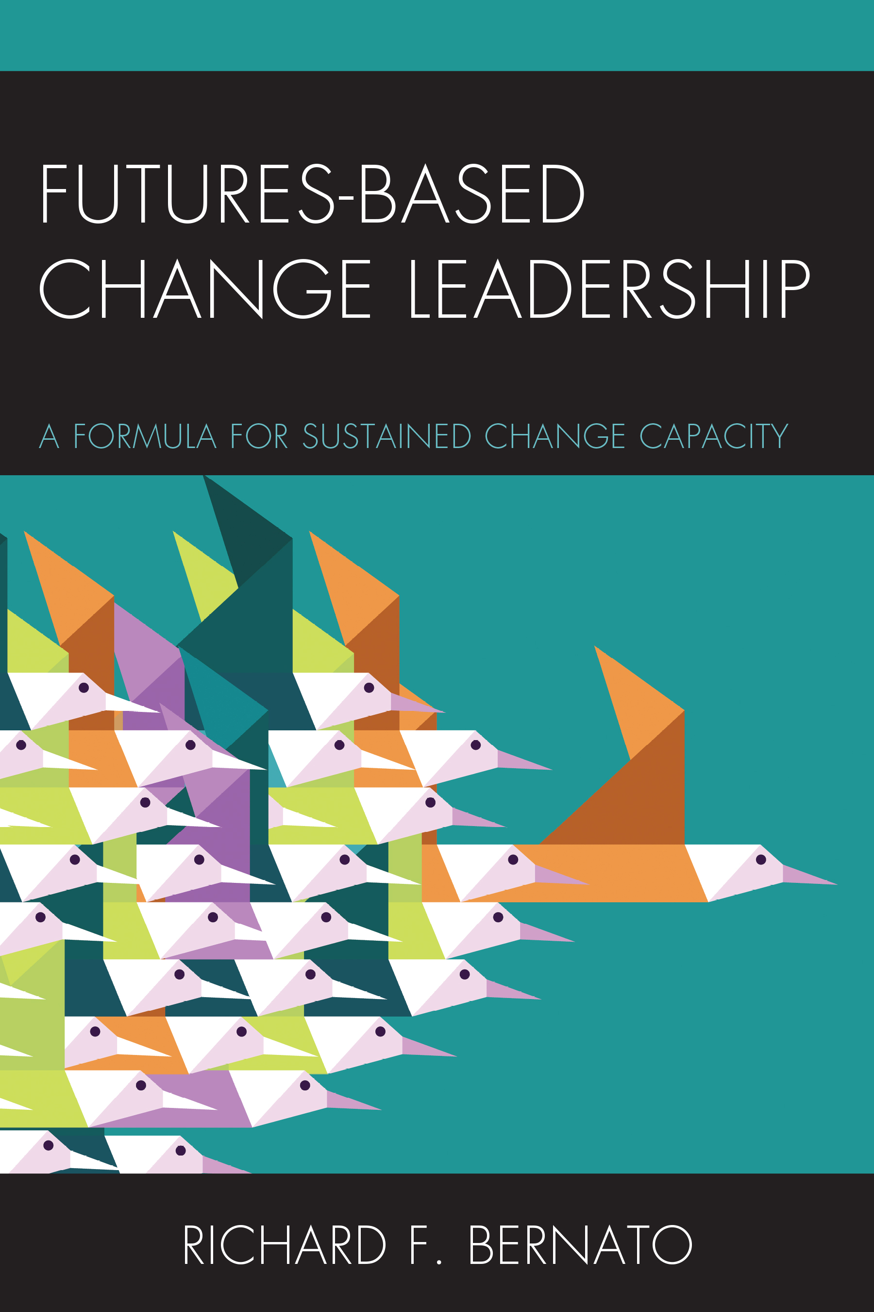 Futures Based Change Leadership: A Formula for Sustained Change Capacity