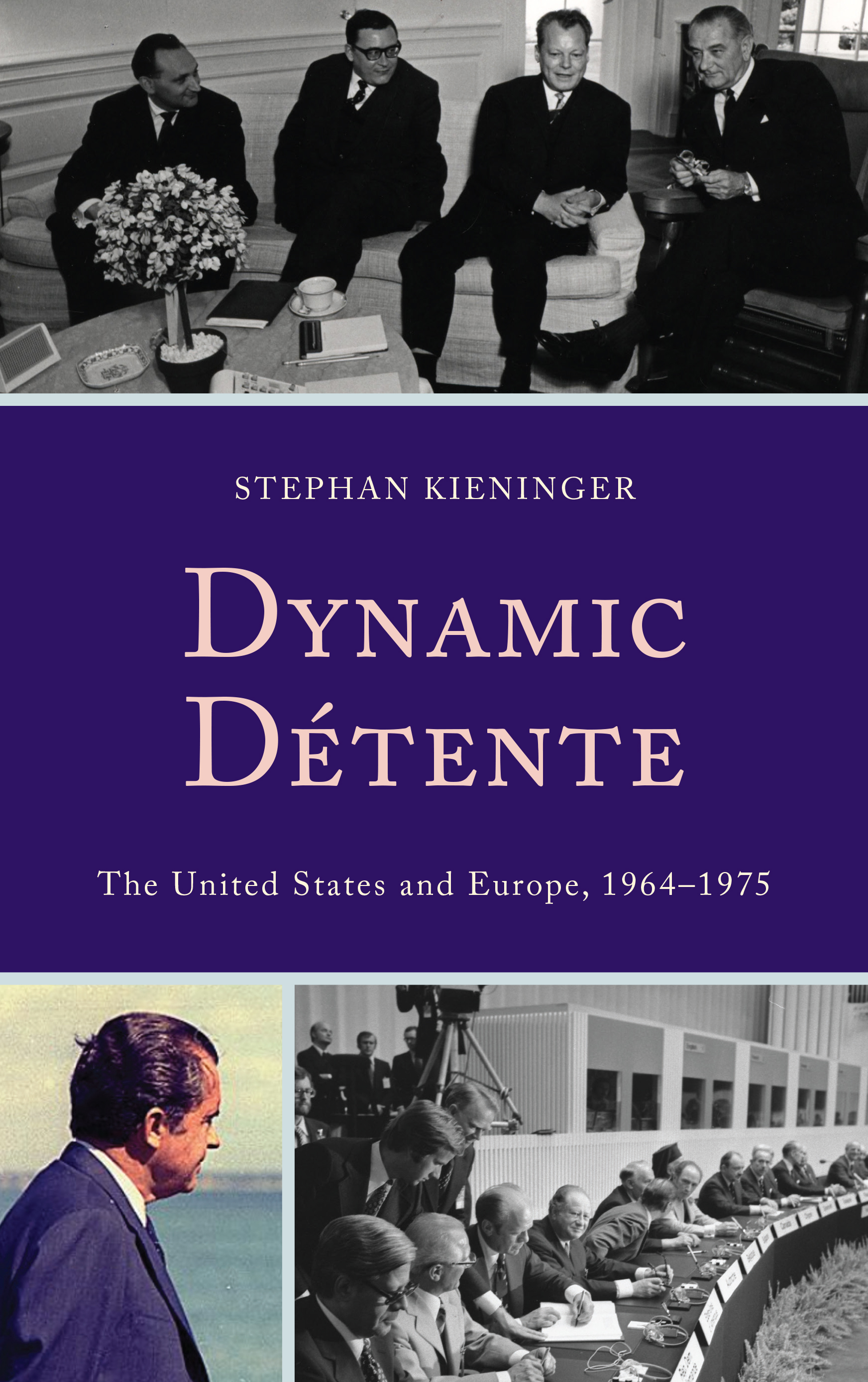 Dynamic Détente: The United States and Europe, 1964–1975