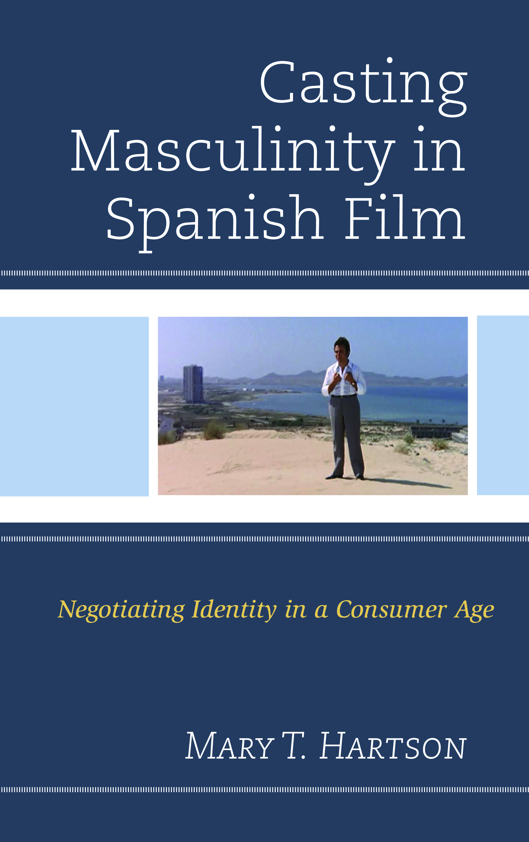 Casting Masculinity in Spanish Film: Negotiating Identity in a Consumer Age