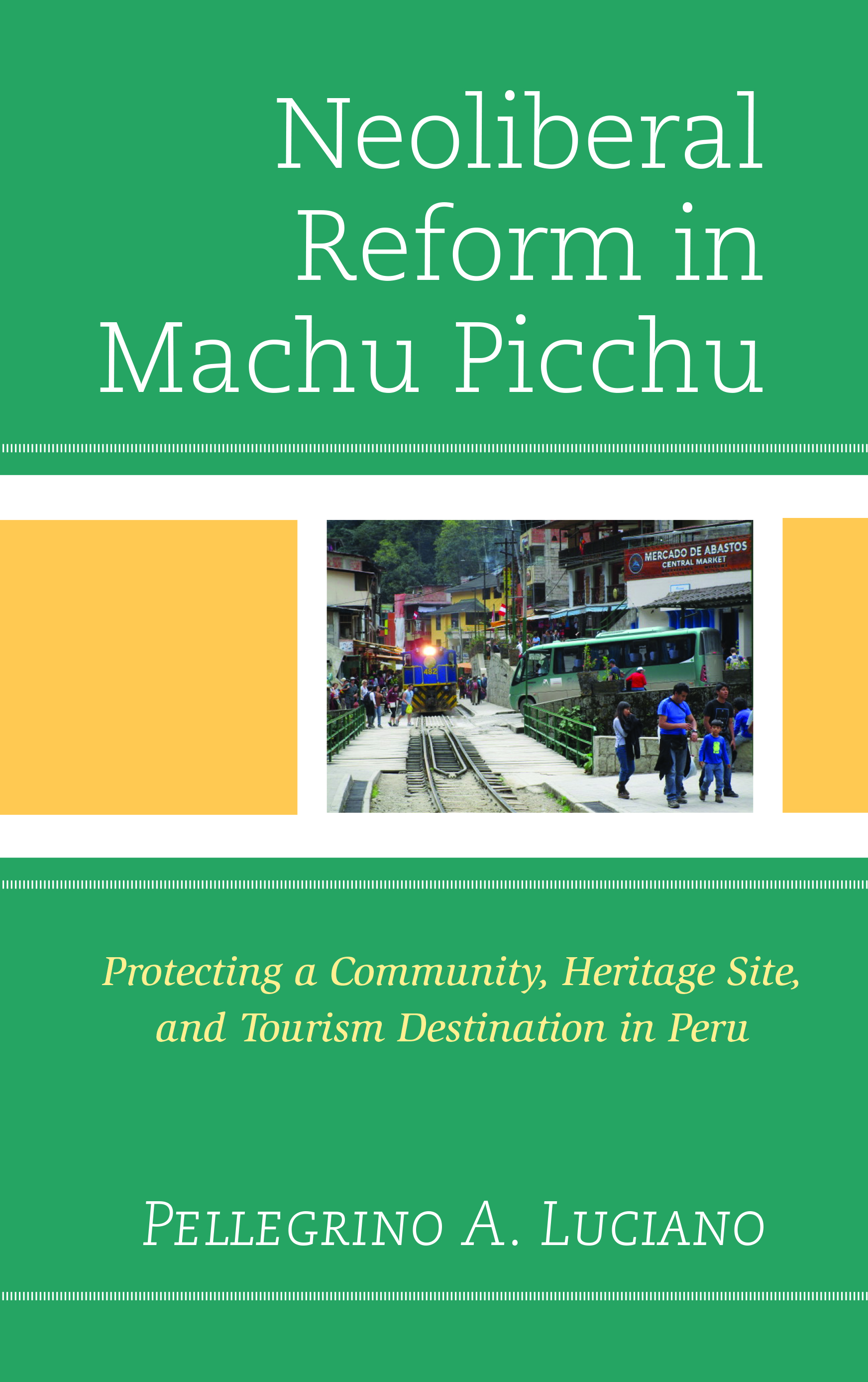 Neoliberal Reform in Machu Picchu: Protecting a Community, Heritage Site, and Tourism Destination in Peru