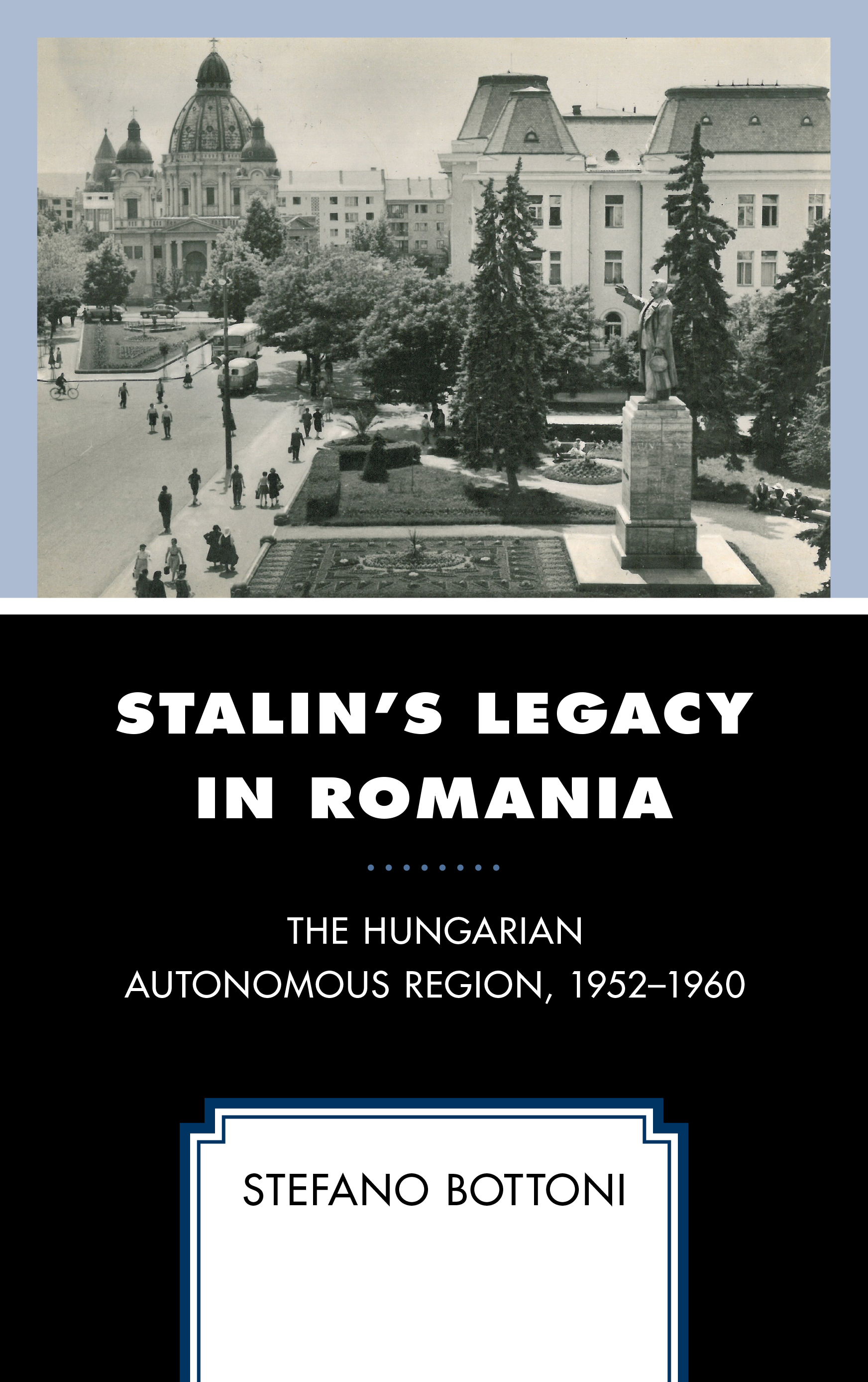 Stalin's Legacy in Romania: The Hungarian Autonomous Region, 1952–1960