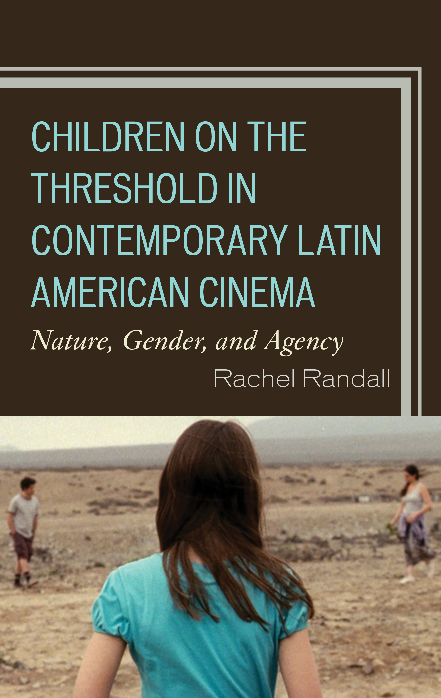 Children on the Threshold in Contemporary Latin American Cinema: Nature, Gender, and Agency