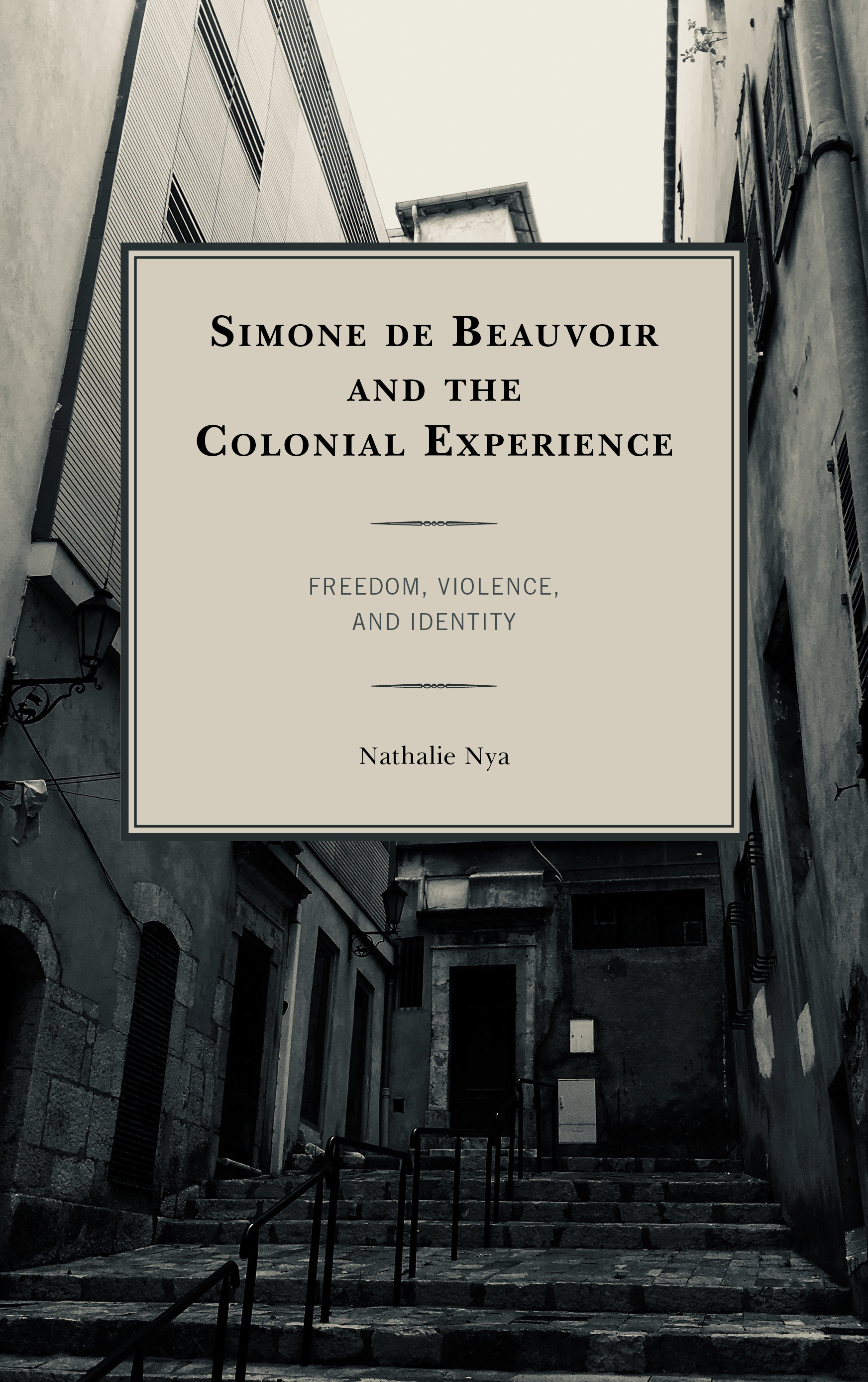 Simone de Beauvoir and the Colonial Experience: Freedom, Violence, and Identity