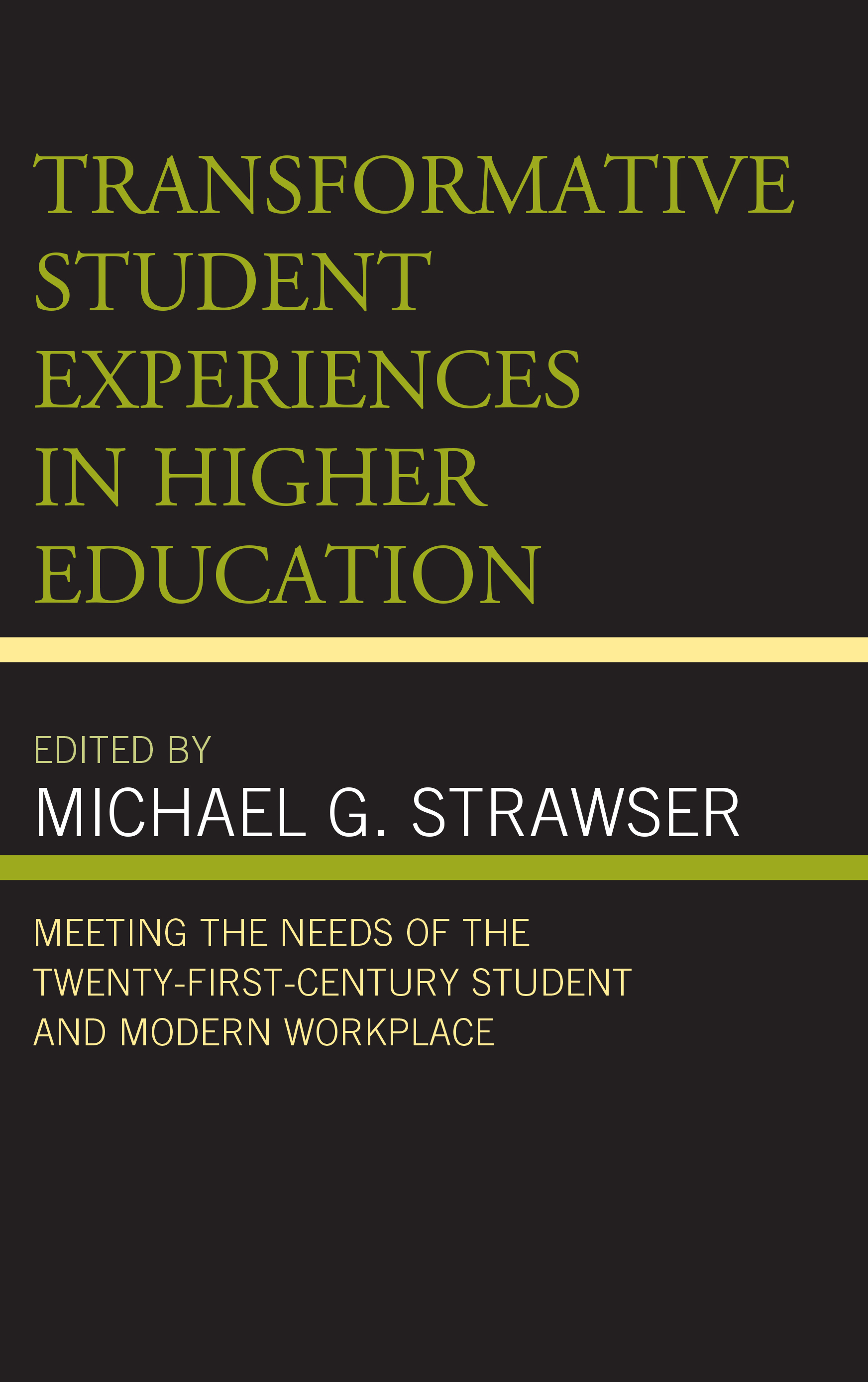 Transformative Student Experiences in Higher Education: Meeting the Needs of the Twenty-First Century Student and Modern Workplace