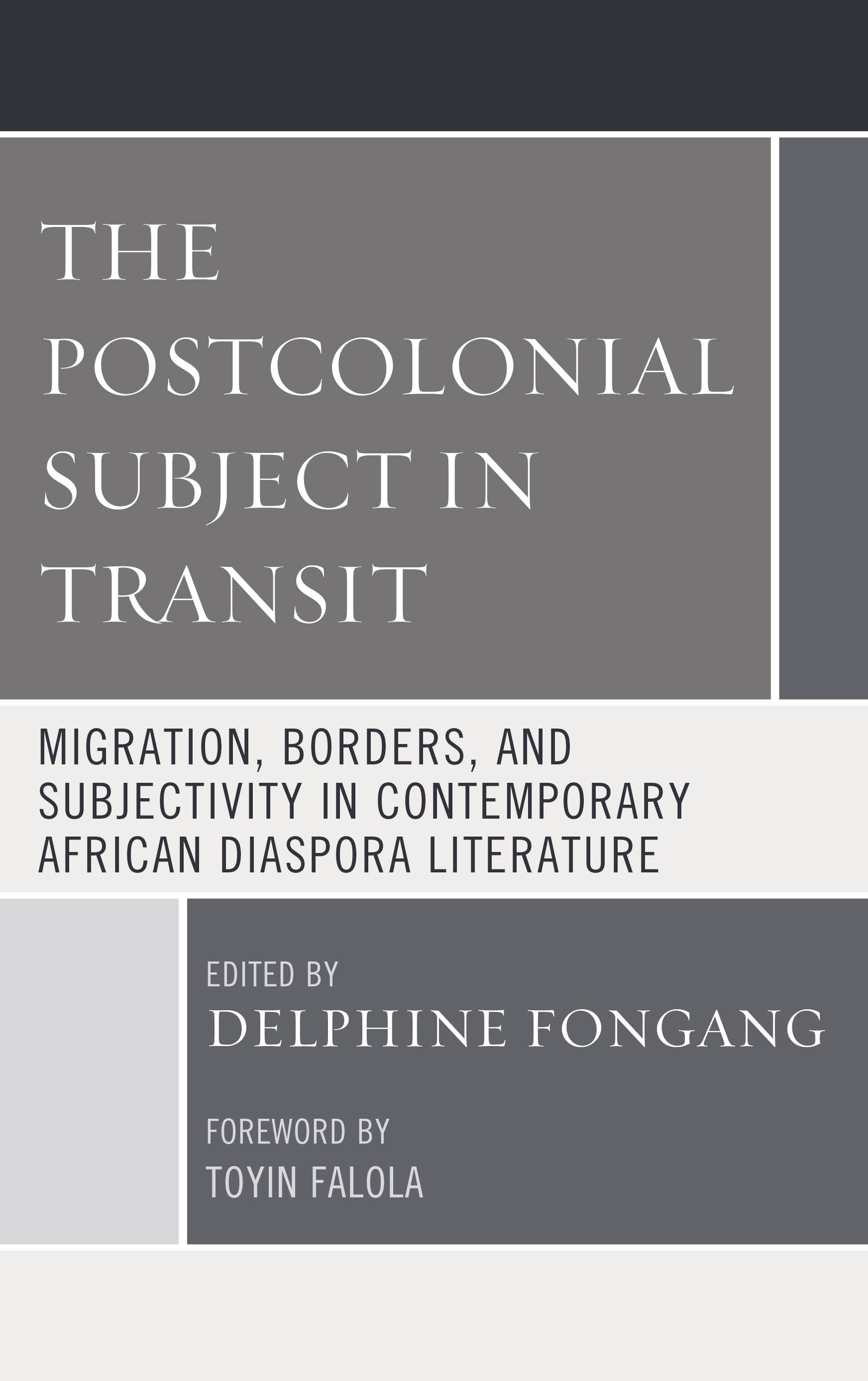 The Postcolonial Subject in Transit: Migration, Borders and Subjectivity in Contemporary African Diaspora Literature