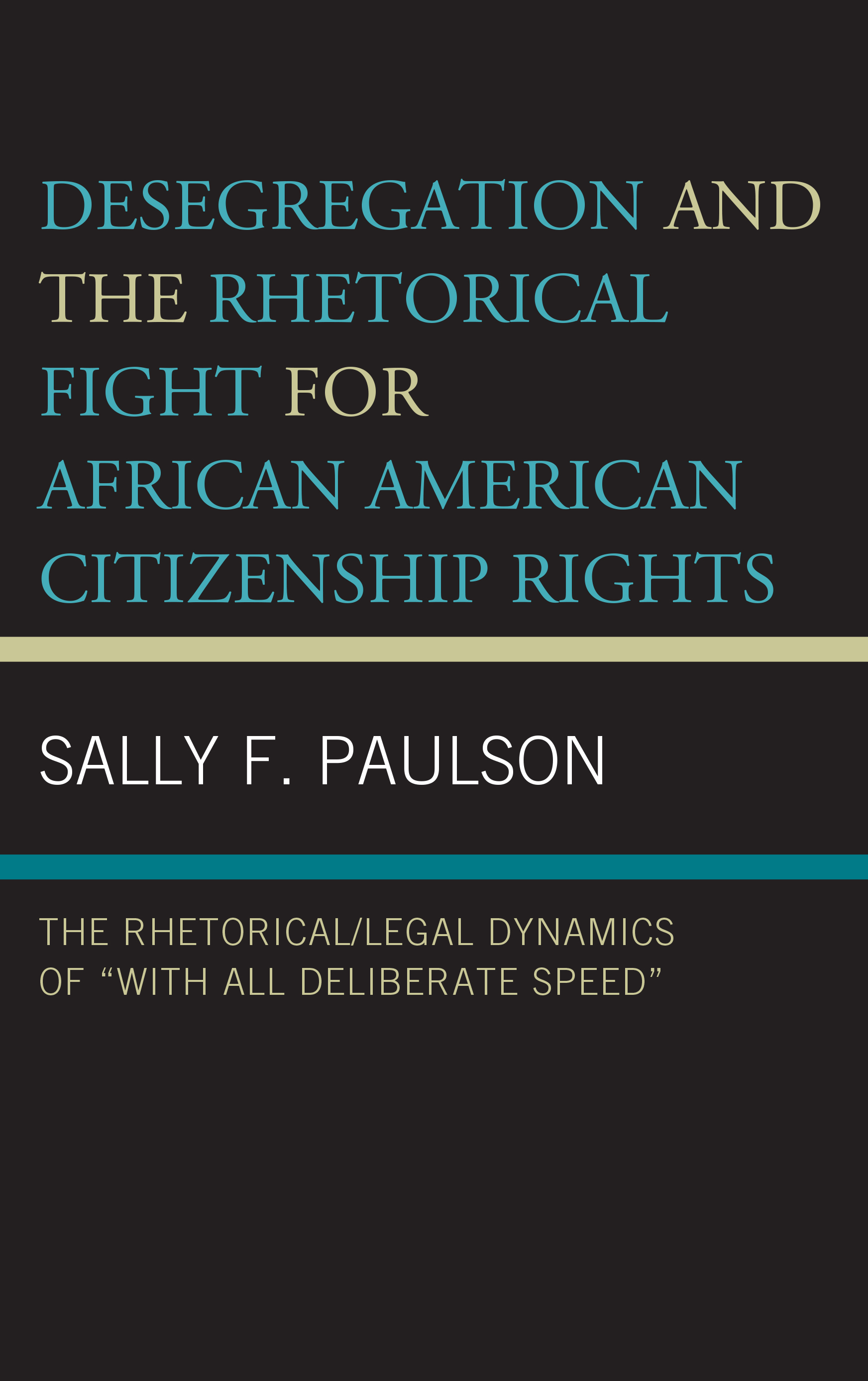 Desegregation and the Rhetorical Fight for African American Citizenship Rights: The Rhetorical/Legal Dynamics of “With All Deliberate Speed”