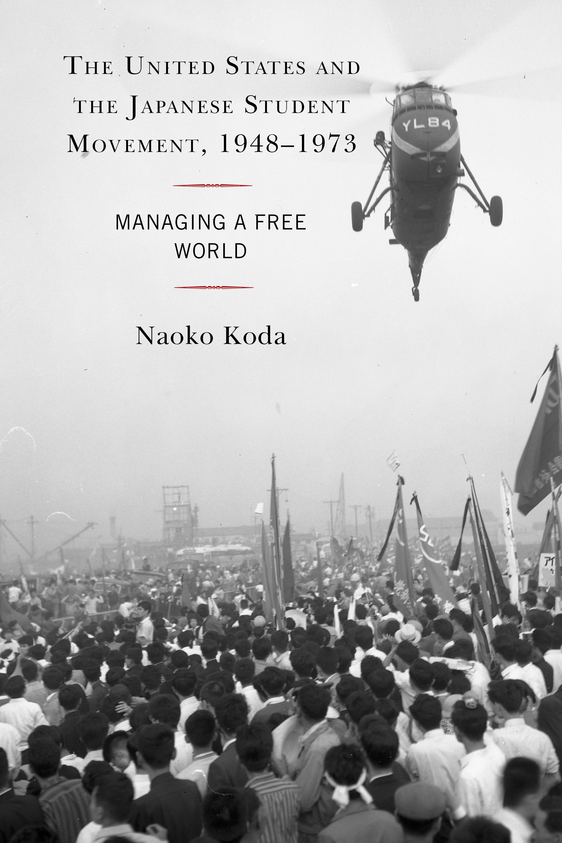 The United States and the Japanese Student Movement, 1948–1973: Managing a Free World