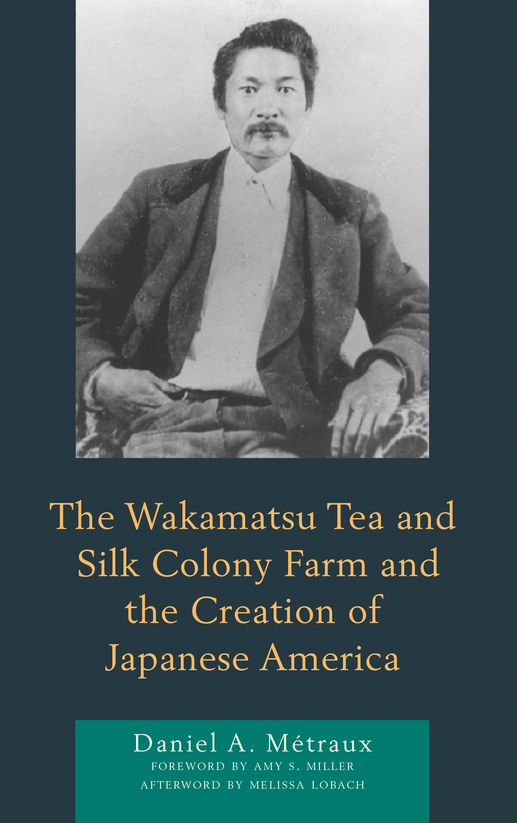 The Wakamatsu Tea and Silk Colony Farm and the Creation of Japanese America