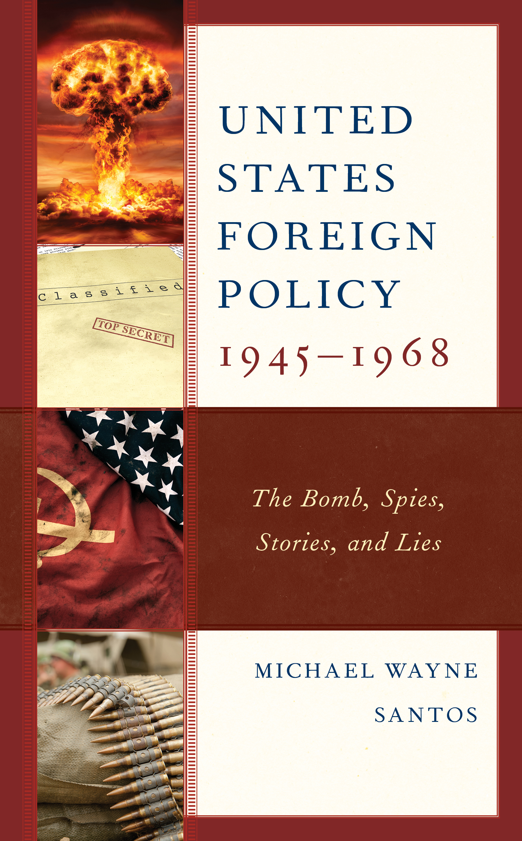 United States Foreign Policy 1945-1968: The Bomb, Spies, Stories, and Lies