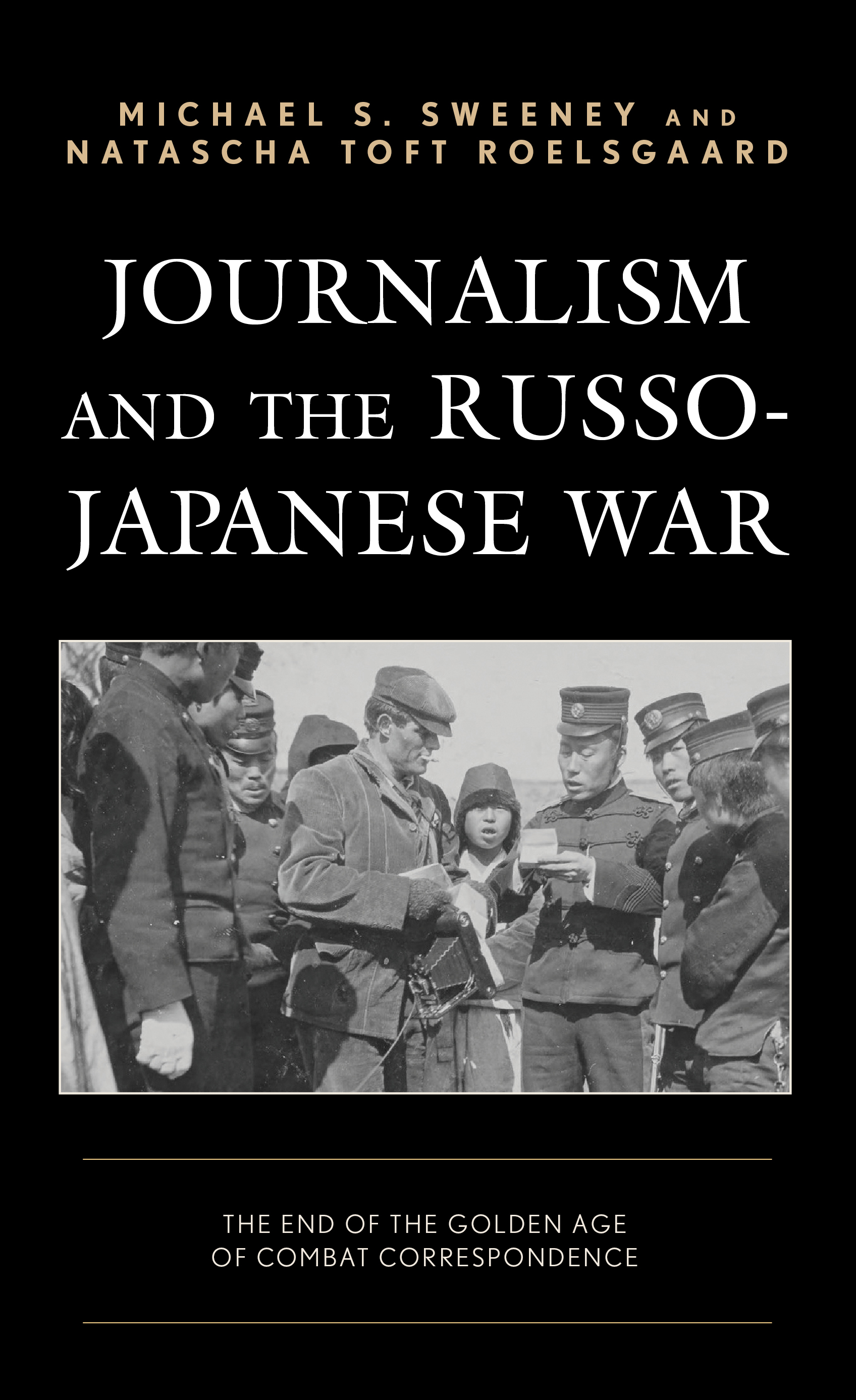 Journalism and the Russo-Japanese War: The End of the Golden Age of Combat Correspondence