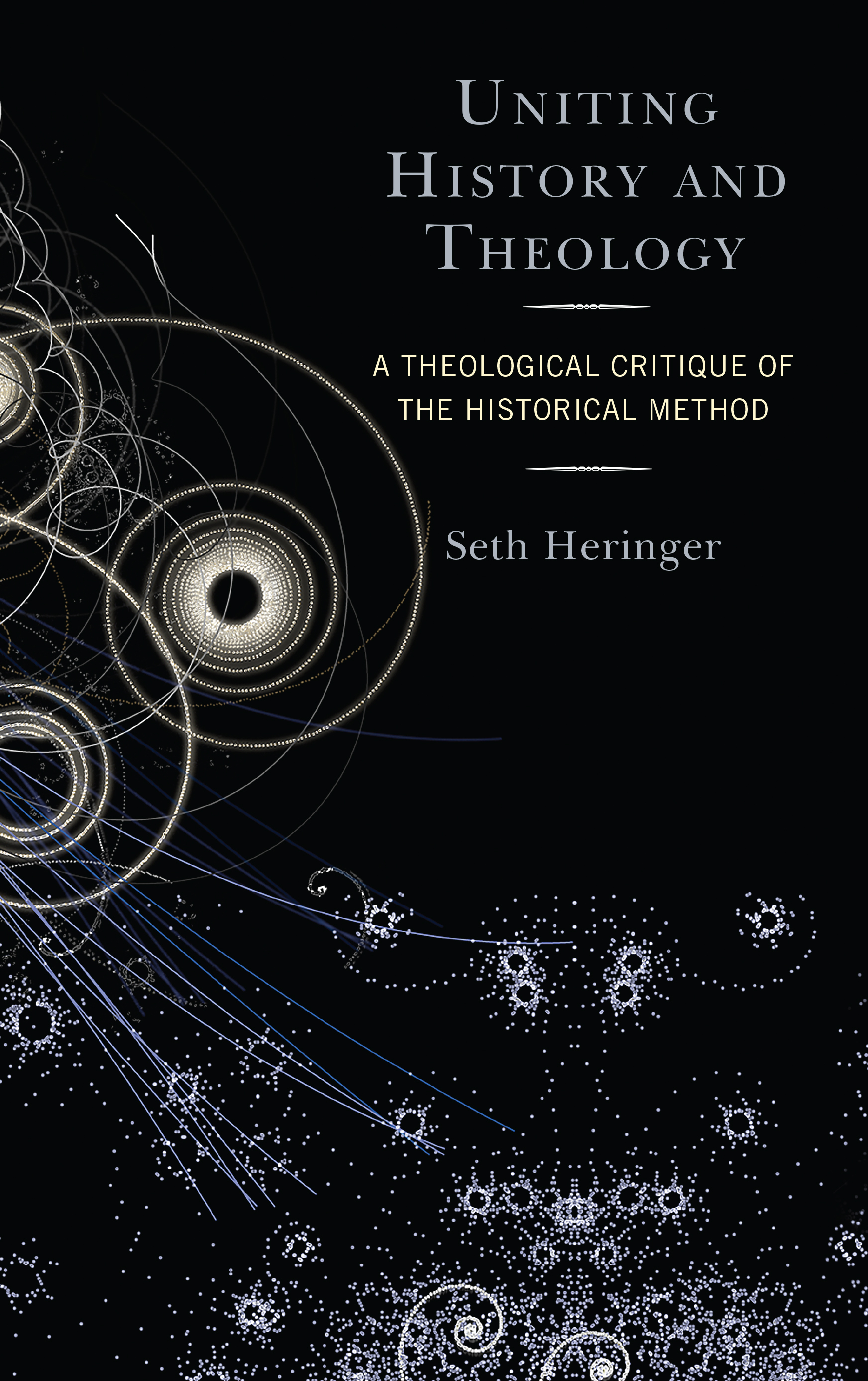 Uniting History and Theology: A Theological Critique of the Historical Method