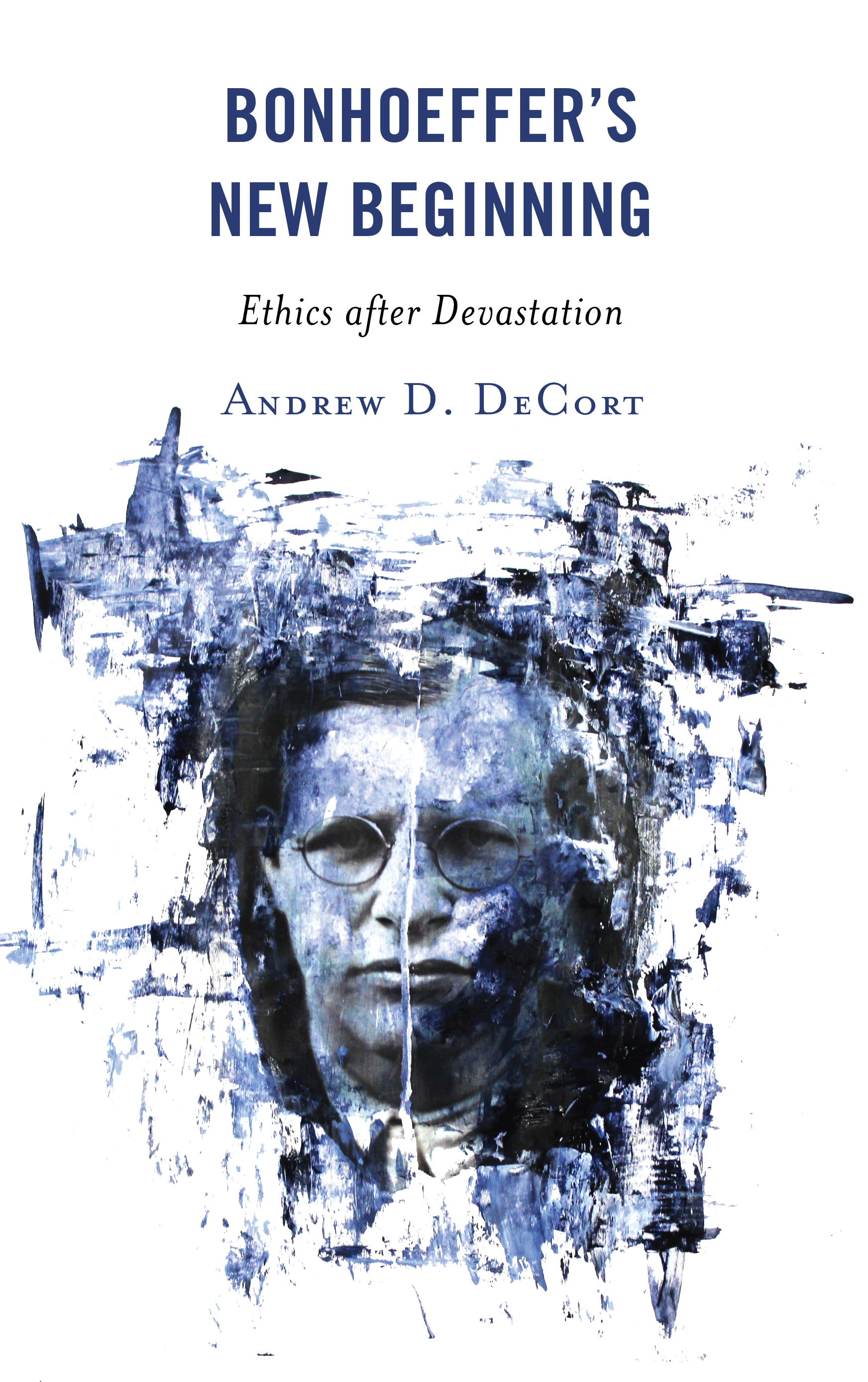 Bonhoeffer’s New Beginning: Ethics after Devastation