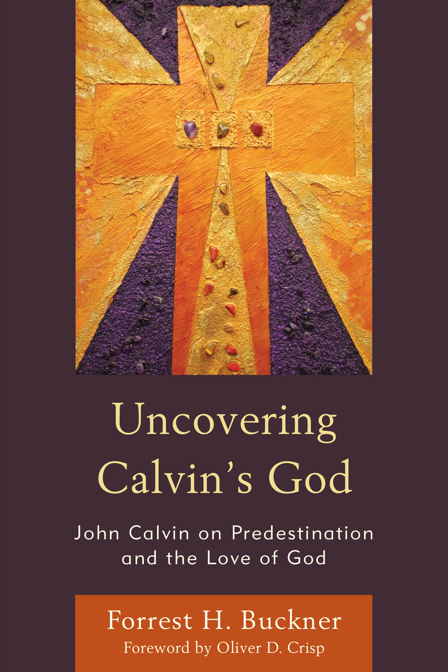 Uncovering Calvin’s God: John Calvin on Predestination and the Love of God