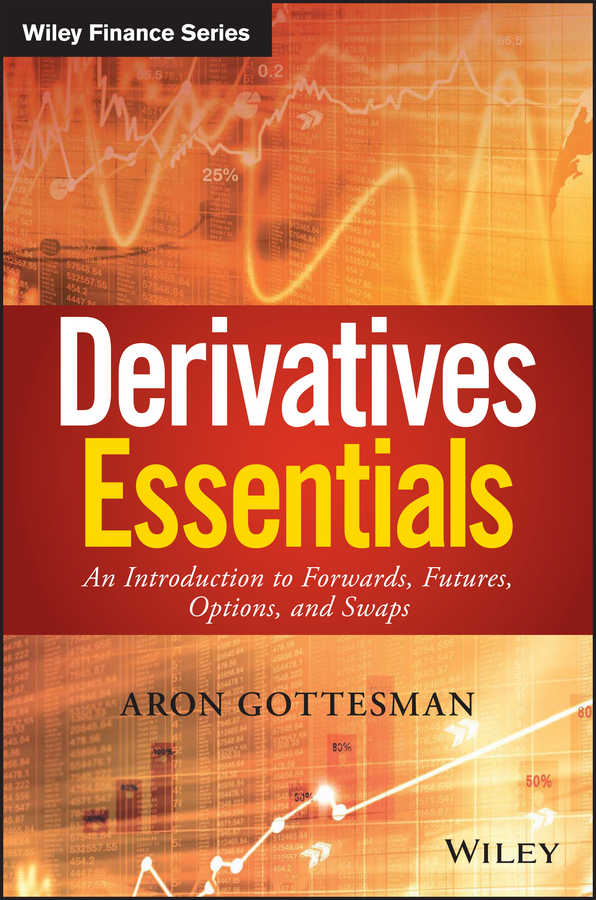 Derivatives Essentials: An Introduction to Forwards, Futures, Options and Swaps 1st Edition