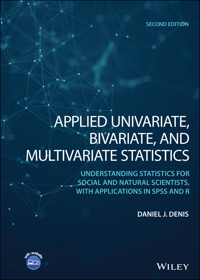Applied Univariate, Bivariate, and Multivariate Statistics: Understanding Statistics for Social and Natural Scientists, With Applications in SPSS and R 2nd Edition