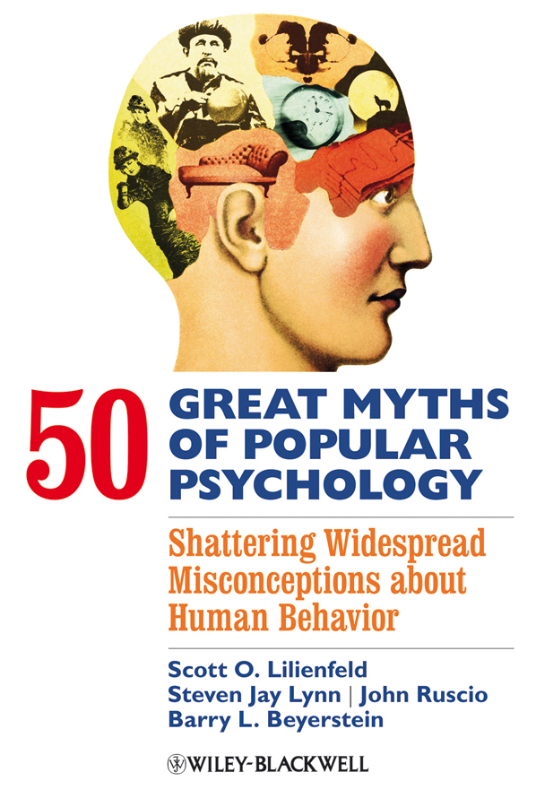50 Great Myths of Popular Psychology: Shattering Widespread Misconceptions about Human Behavior 1st Edition
