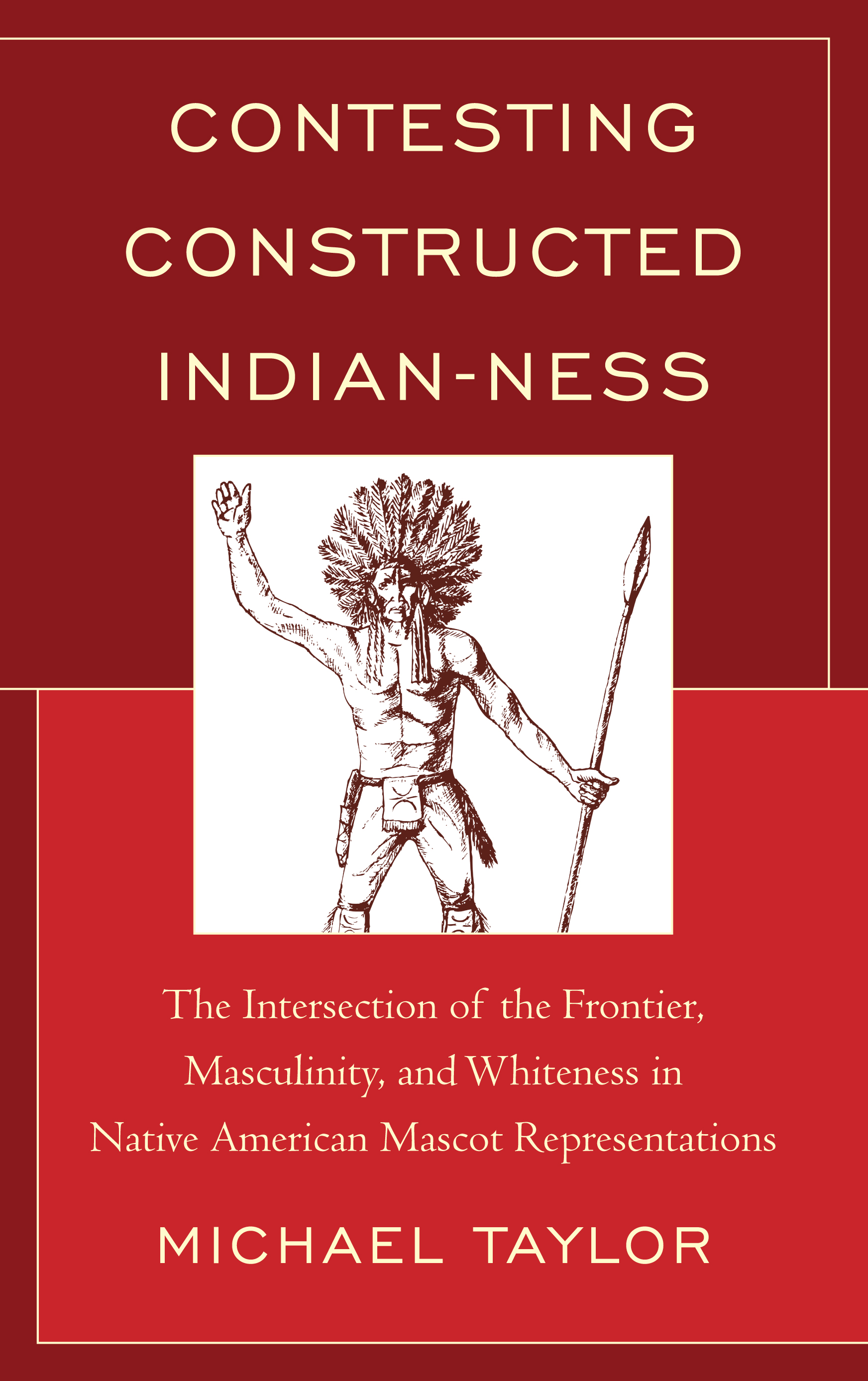 Contesting Constructed Indian-ness: The Intersection of the Frontier, Masculinity, and Whiteness in Native American Mascot Representations