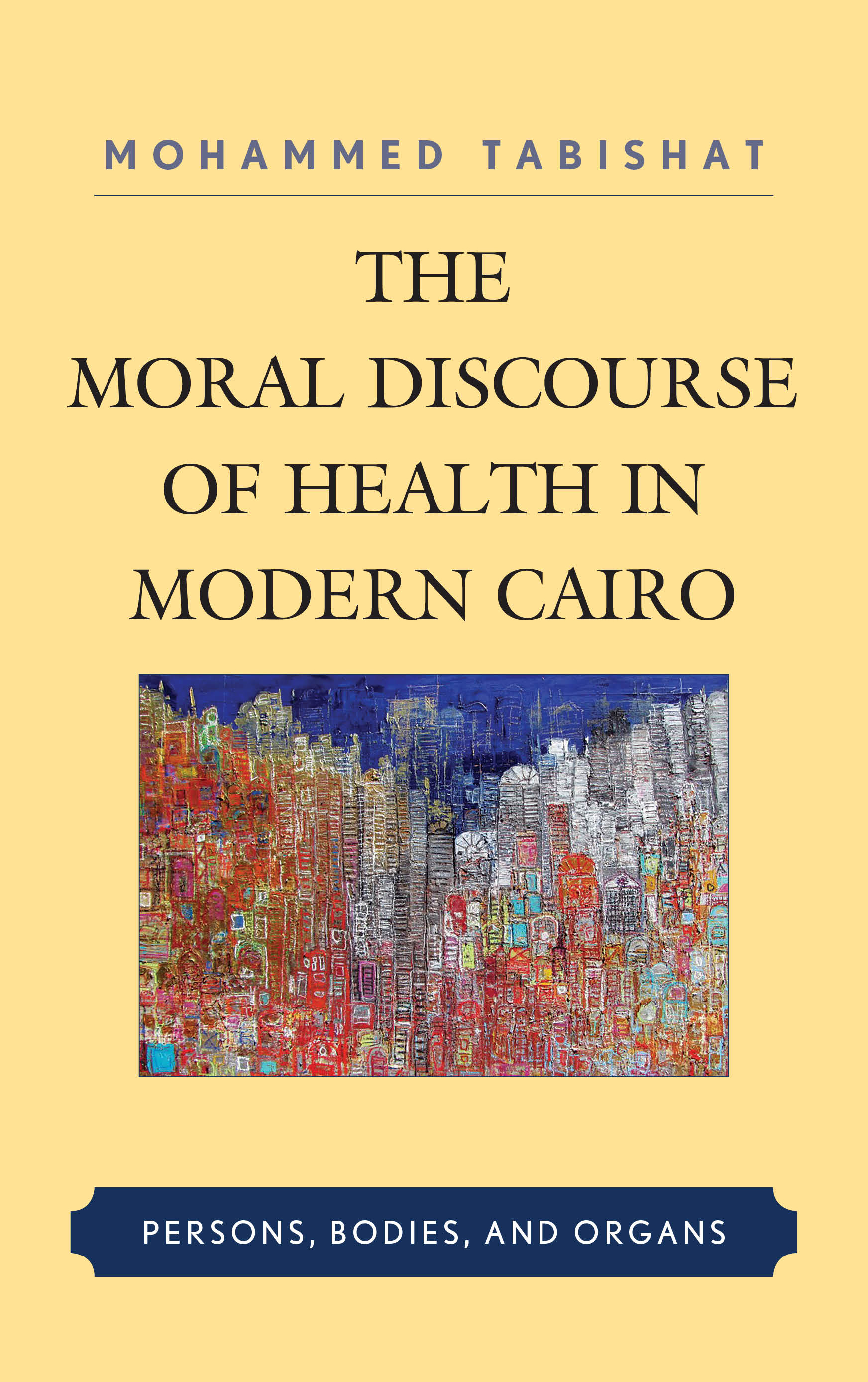 The Moral Discourse of Health in Modern Cairo: Persons, Bodies, and Organs