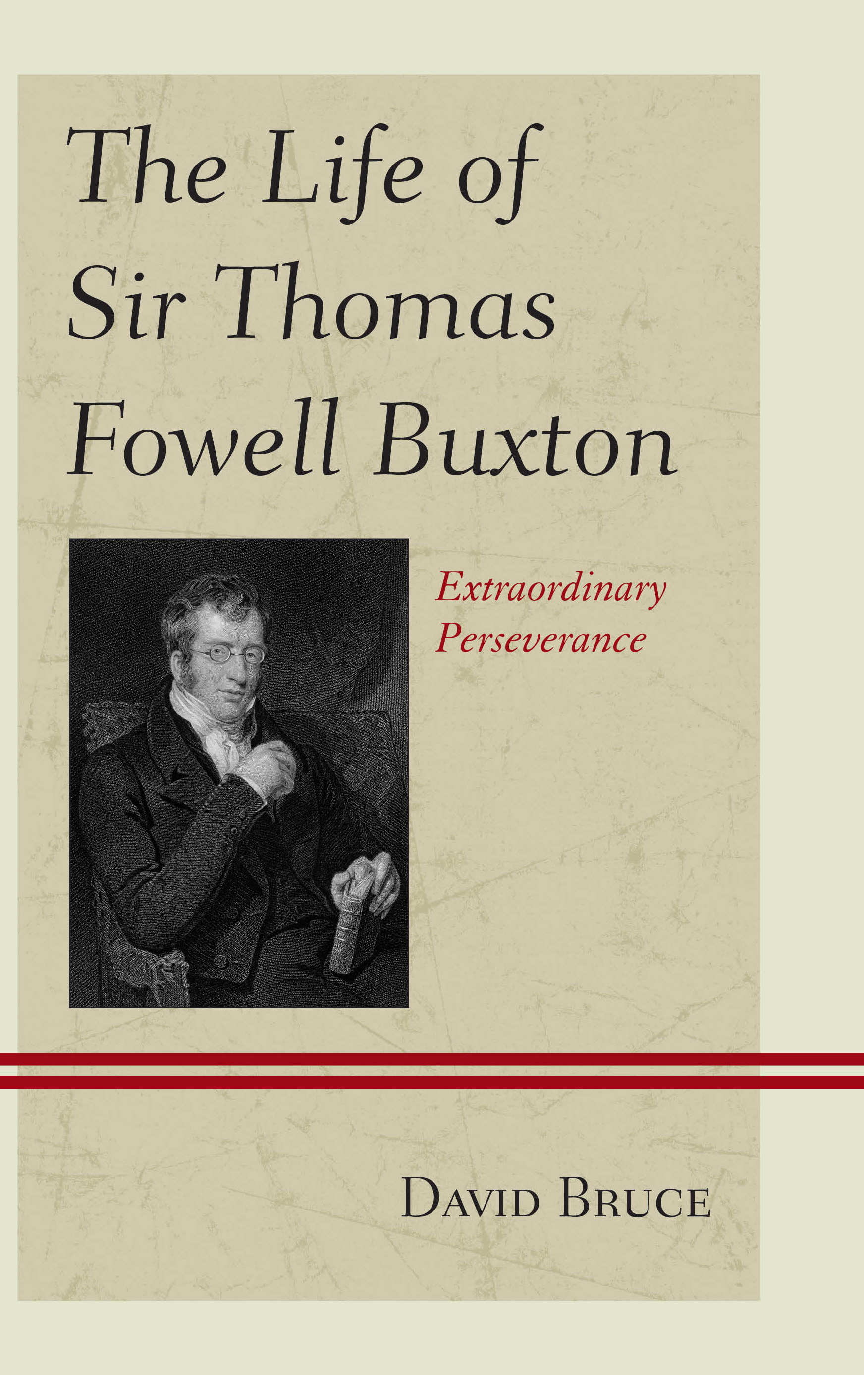 The Life of Sir Thomas Fowell Buxton: Extraordinary Perseverance