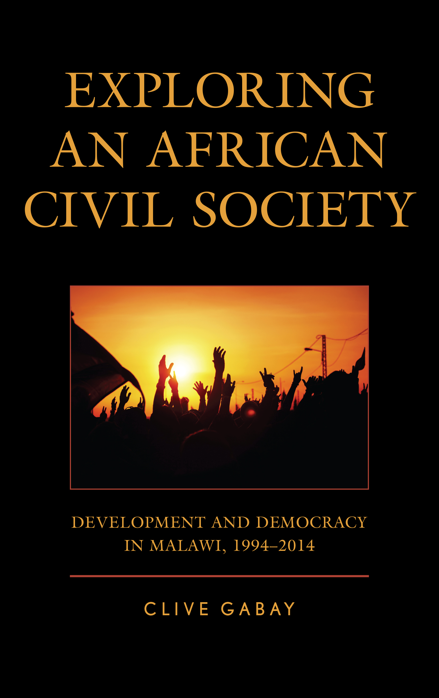 Exploring an African Civil Society: Development and Democracy in Malawi, 1994–2014