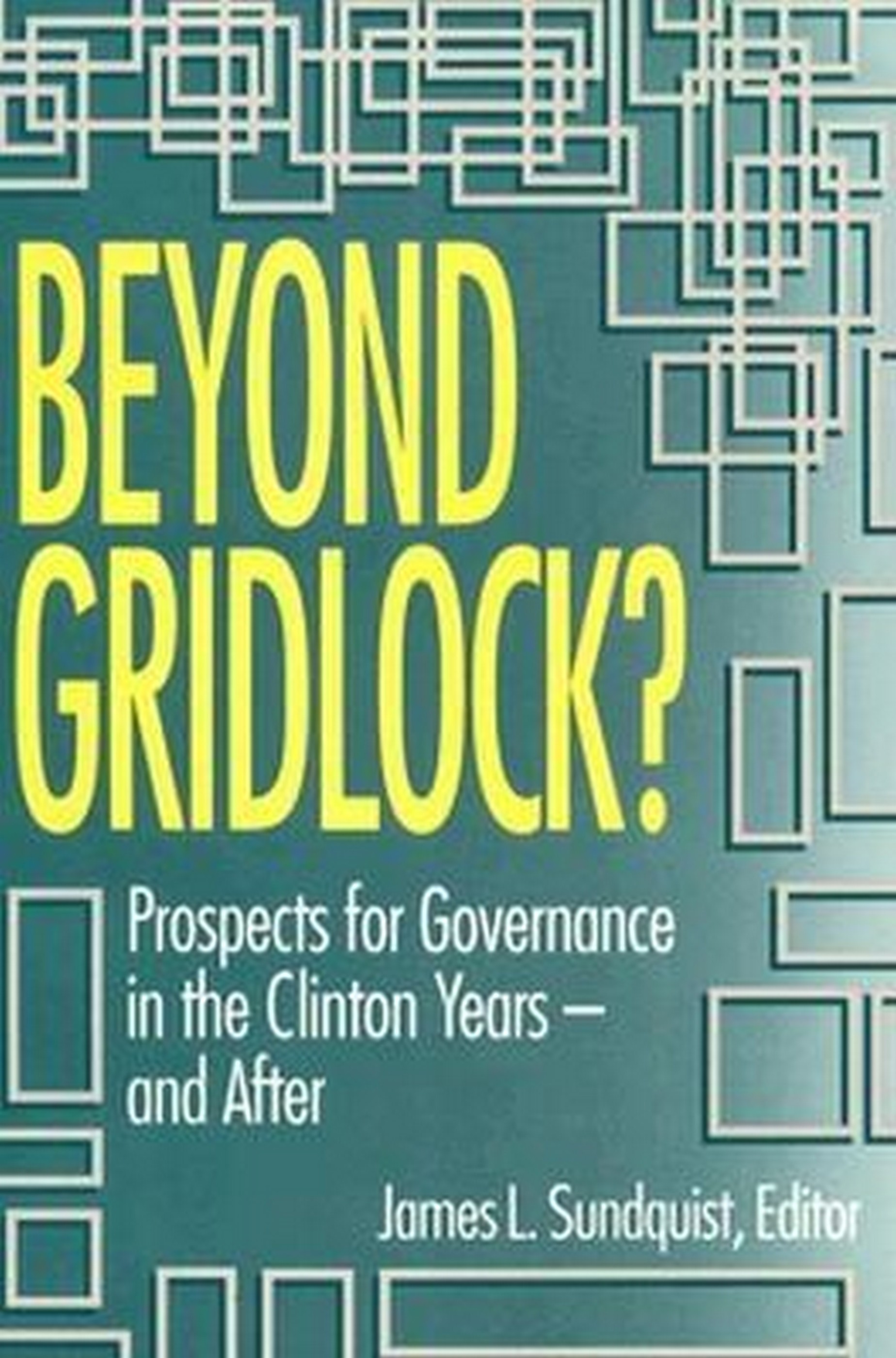 Beyond Gridlock?: Prospects for Governance in the Clinton Years?and After